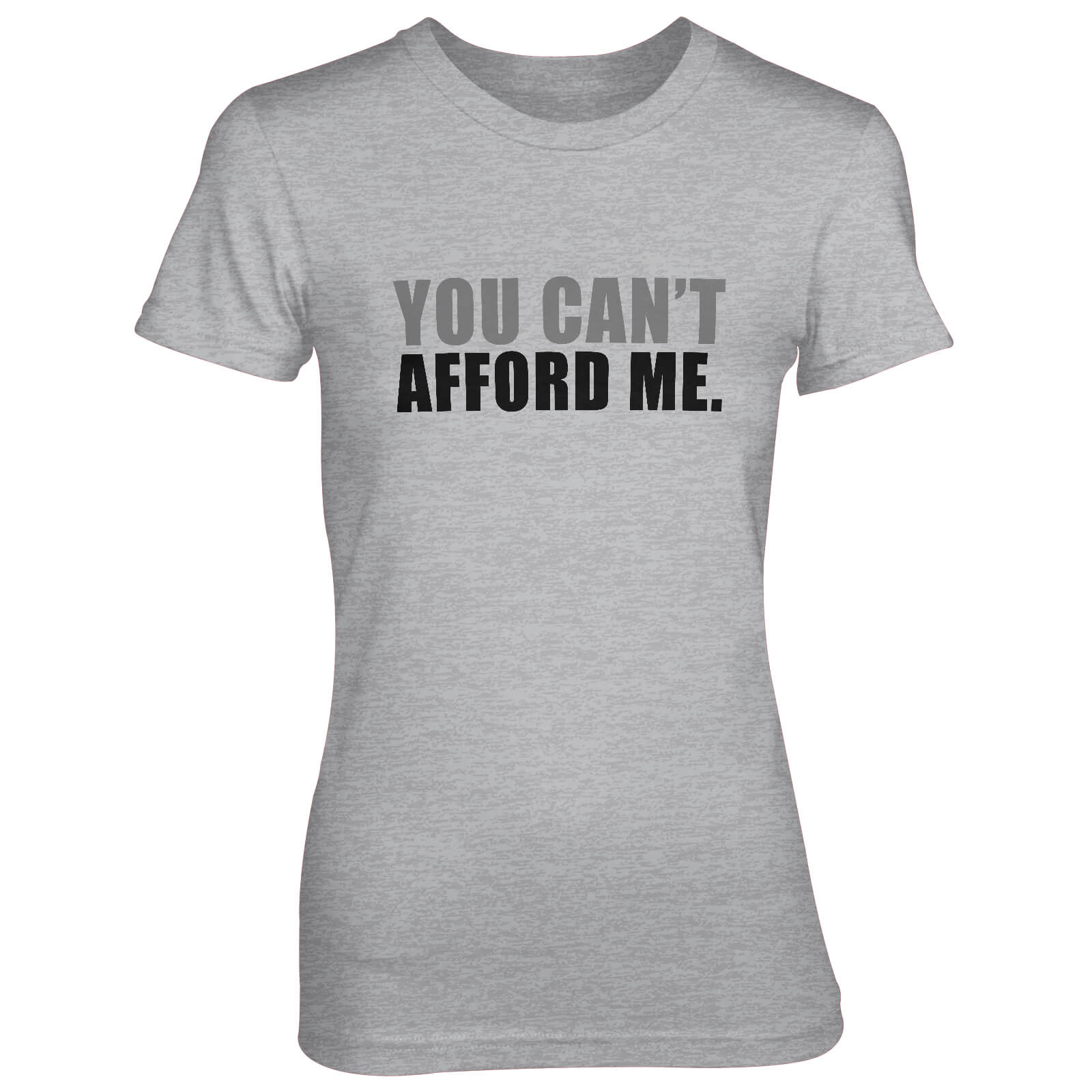 You Can't Afford Me Women's Grey T-Shirt - S - Grey