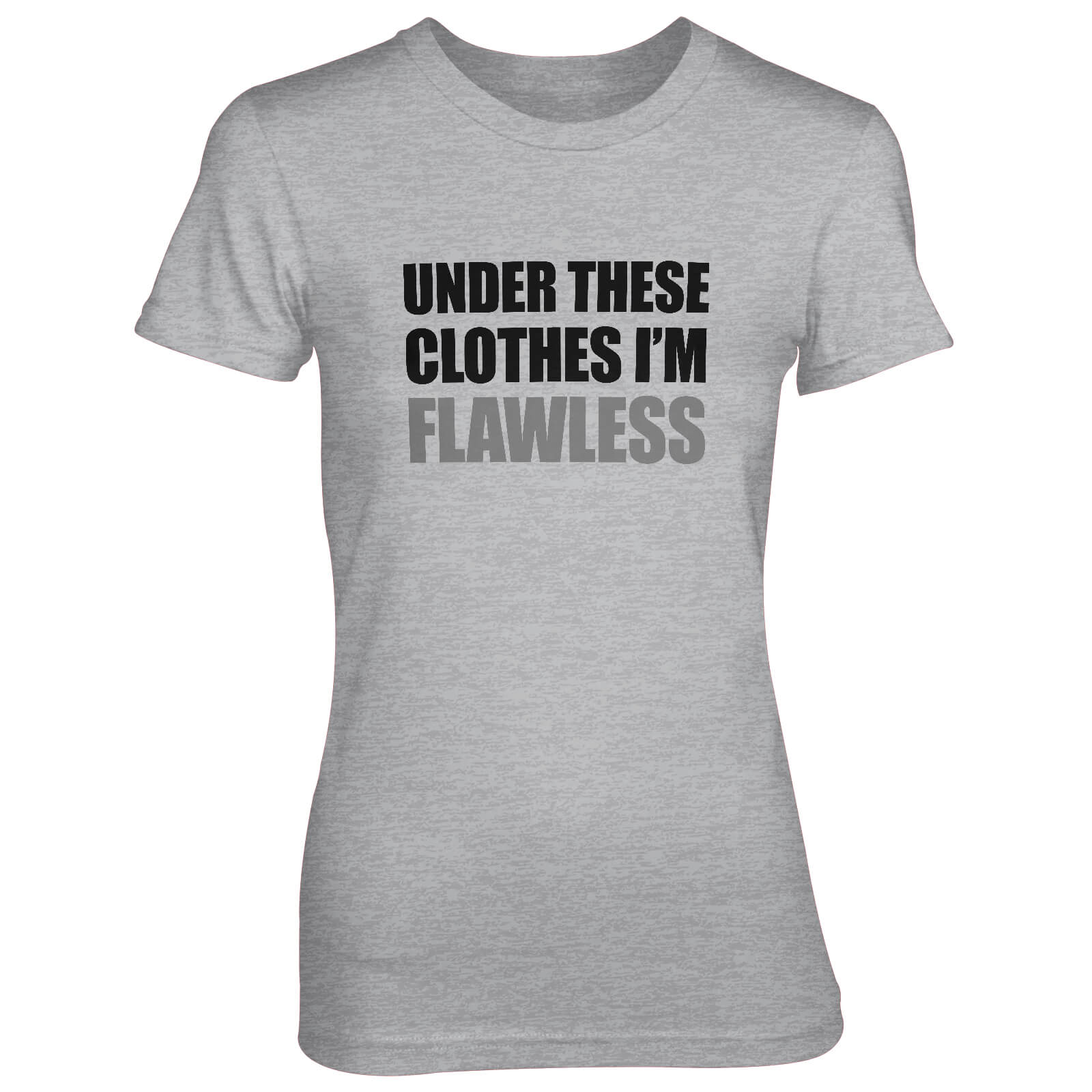 Under These Clothes I'm Flawless Women's Grey T-Shirt - S - Grey