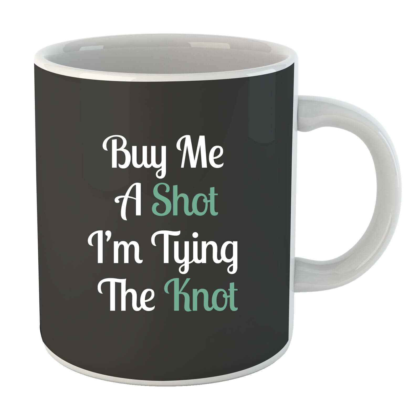 Buy Me a Shot I'm Tying the Knot Mug