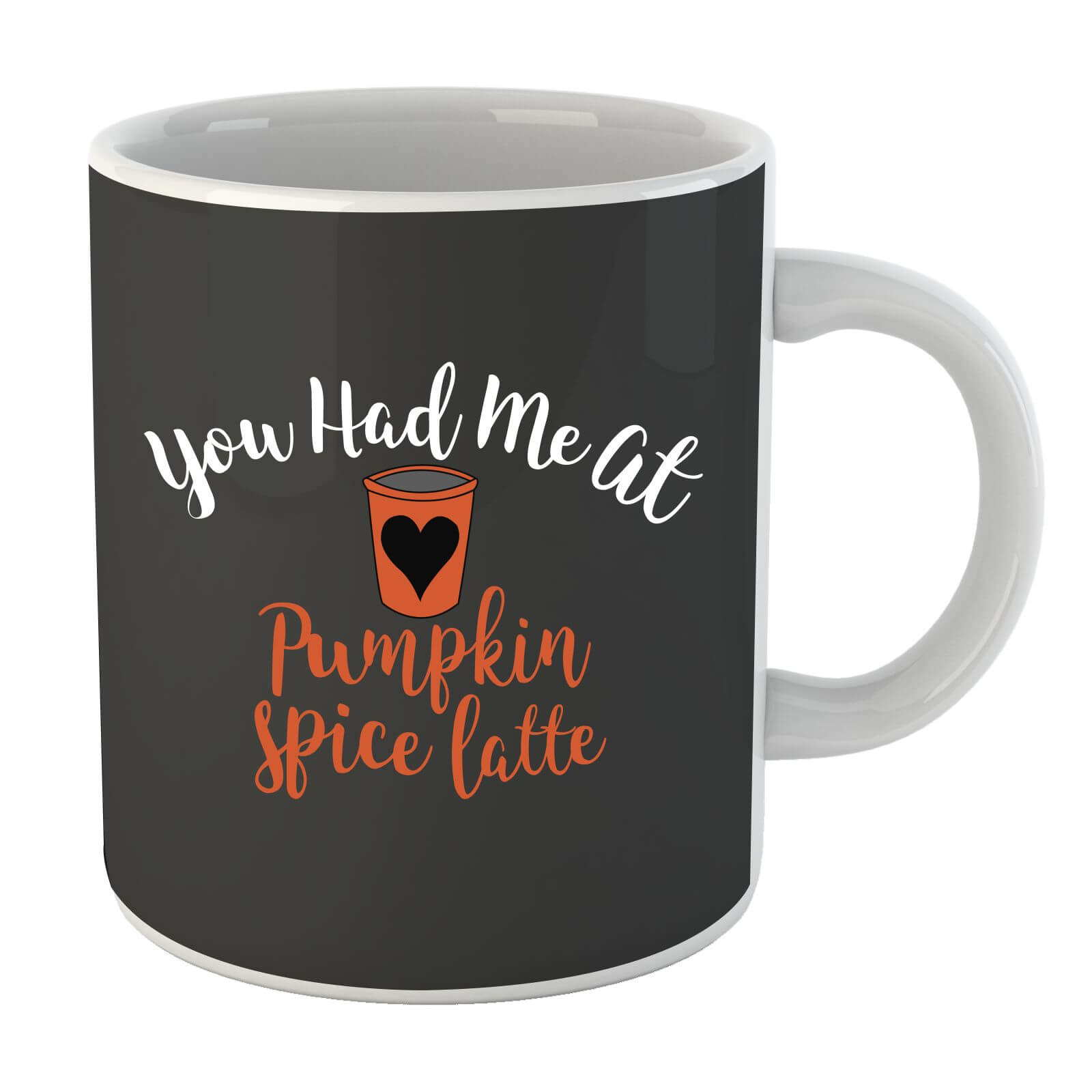 You Had me at Pumpkin Spice Latte Mug