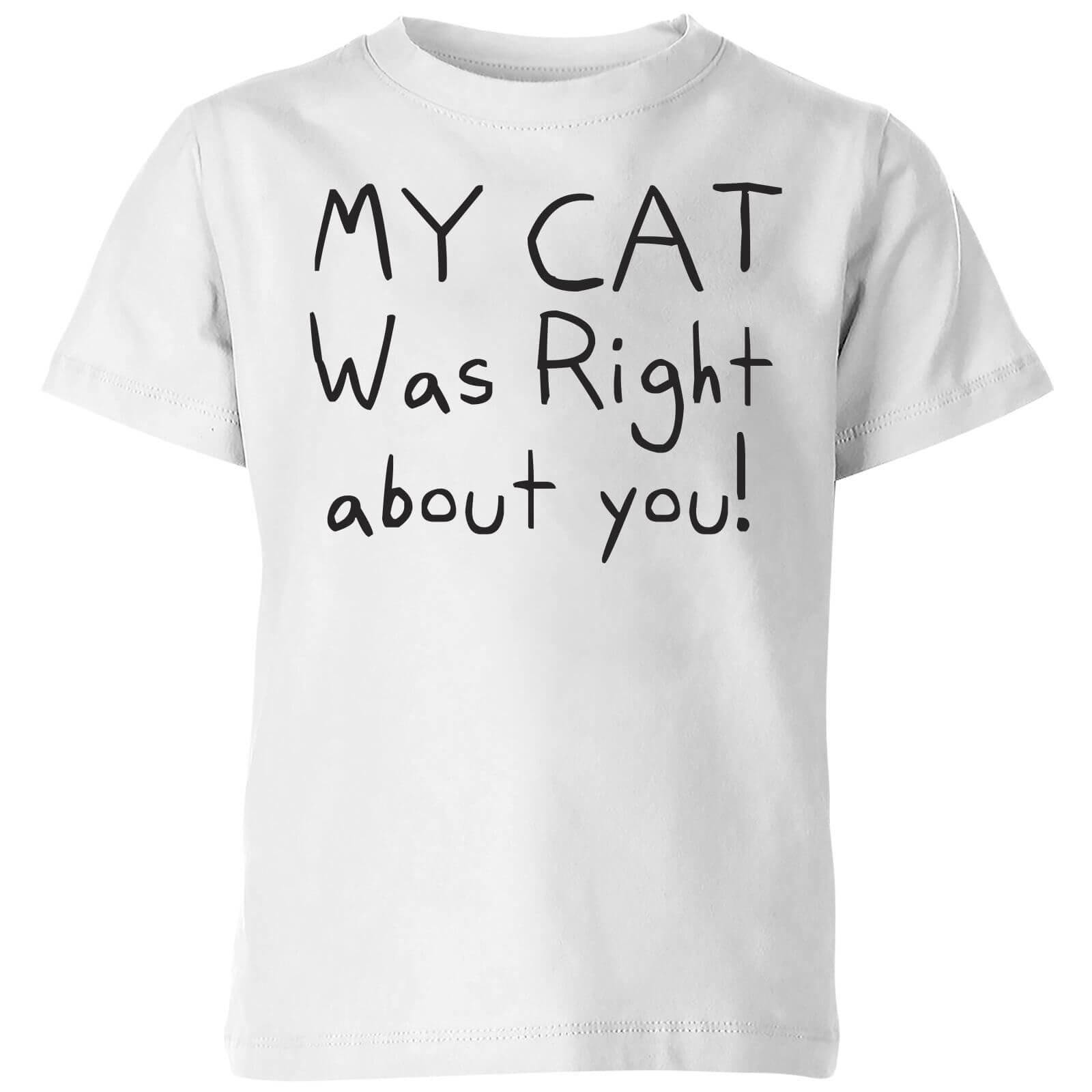 My Cat Was Right About You Kids' T-Shirt - White - 3-4 Years - White