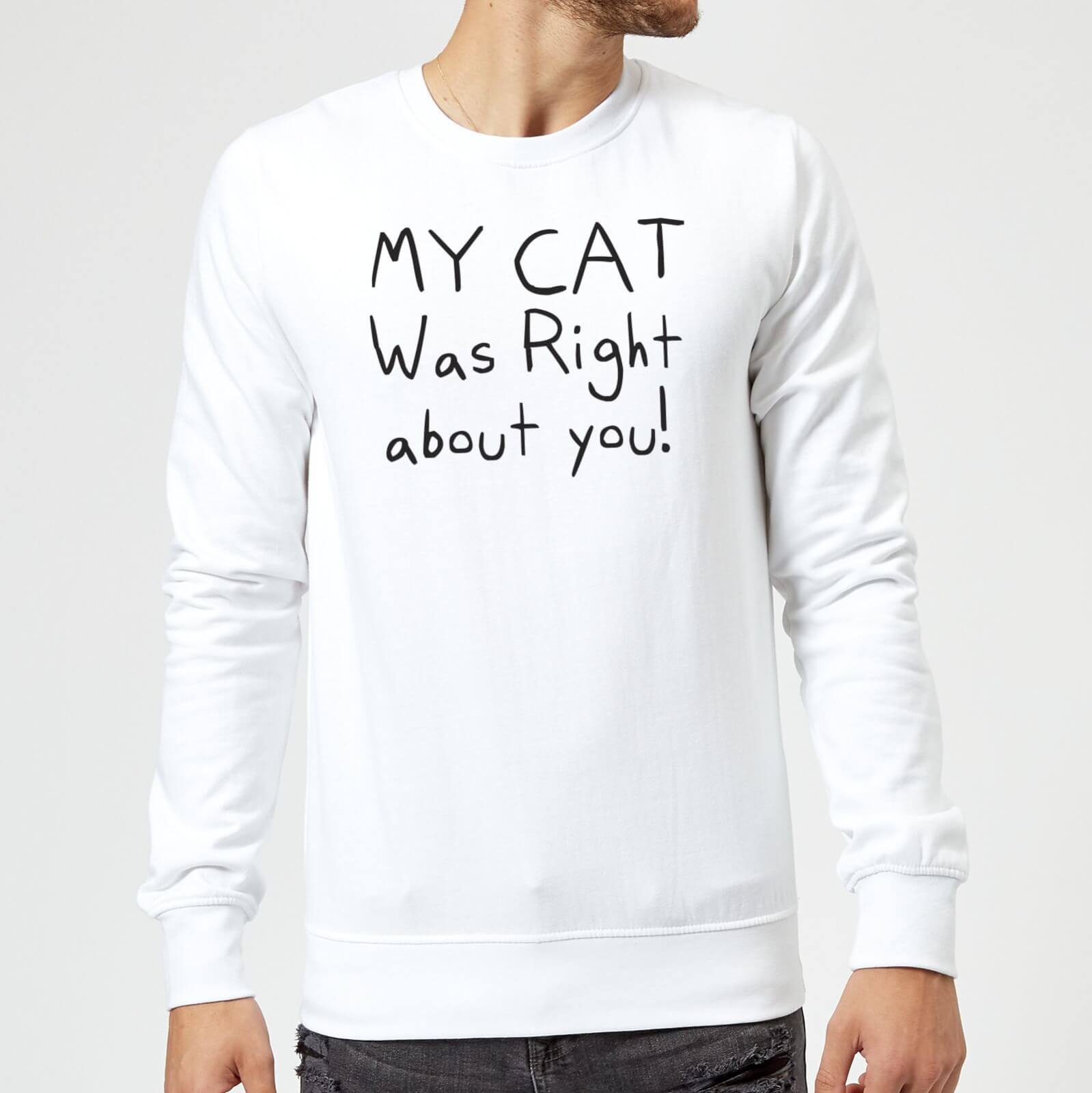 My Cat Was Right About You Sweatshirt - White - S - White