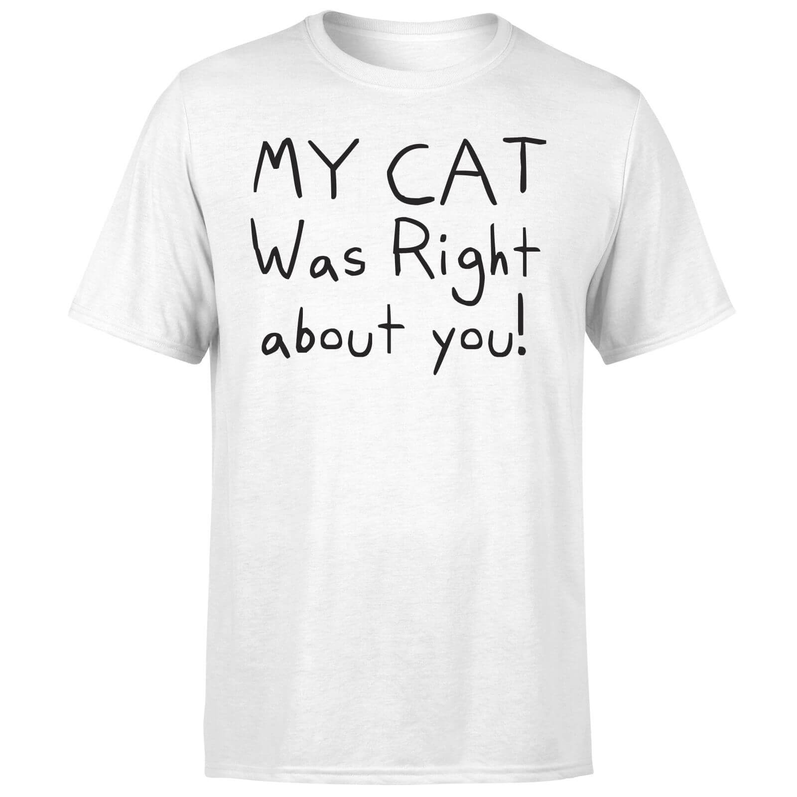 My Cat Was Right About You T-Shirt - White - 3XL - White