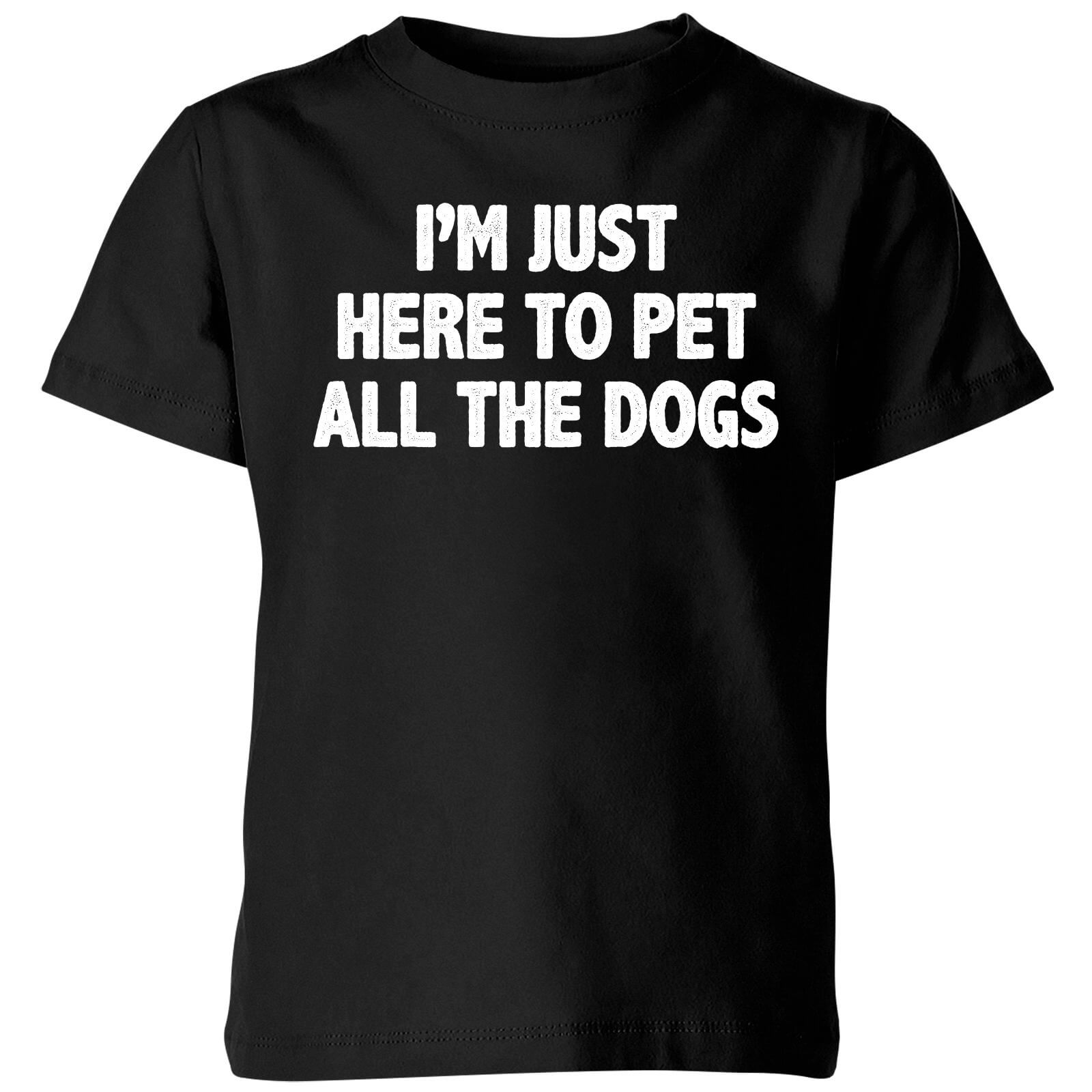 I'm Just Here To Pet The Dogs Kids' T-Shirt - Black - 3-4 Years - Black