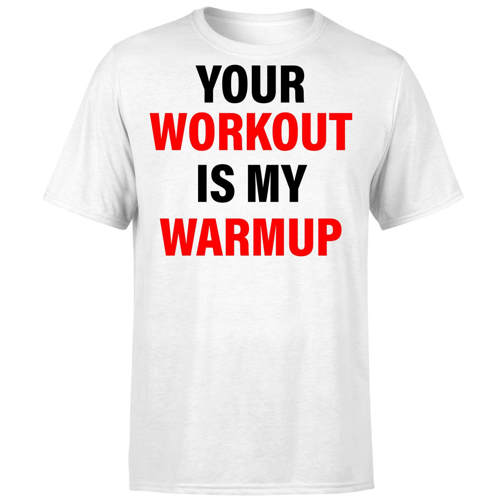Your Workout is my Warmup T-Shirt - White - L - White