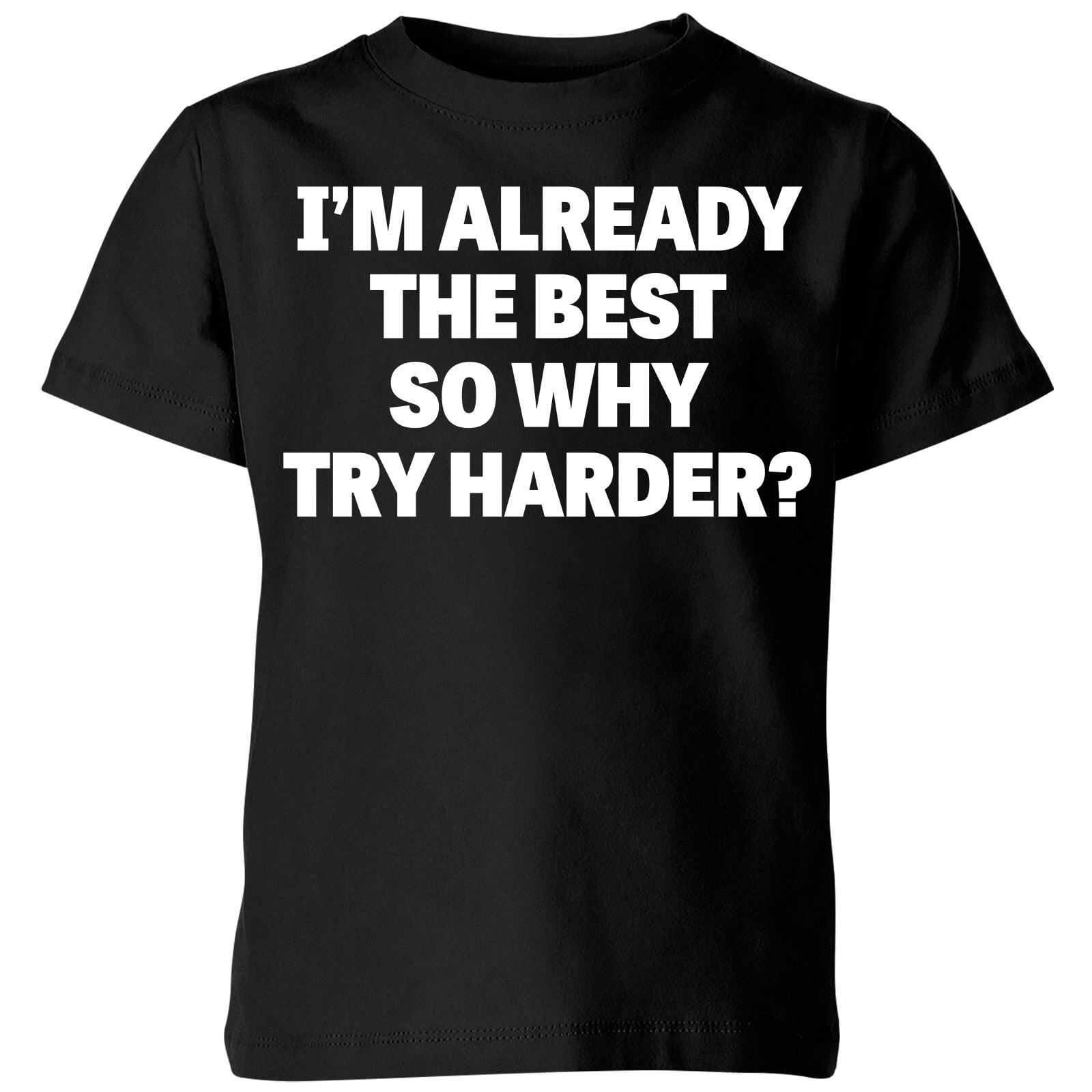 Im Already the Best so Why Try Harder Kids' T-Shirt - Black - 3-4 Years - Black