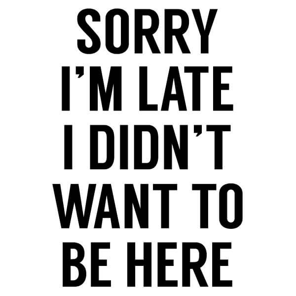Sorry Im Late I didnt Want to be Here Women's T-Shirt - White - M - White