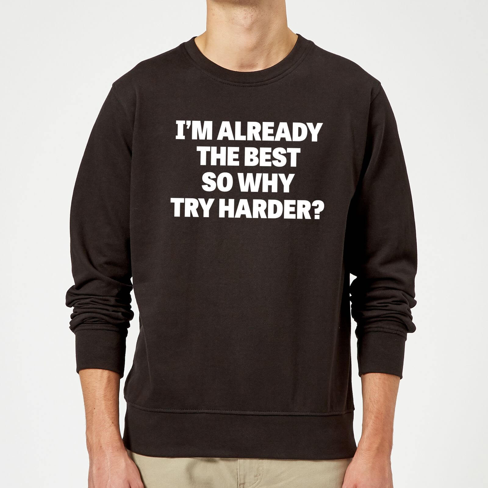 Im Already the Best so Why Try Harder Sweatshirt - Black - 5XL - Black