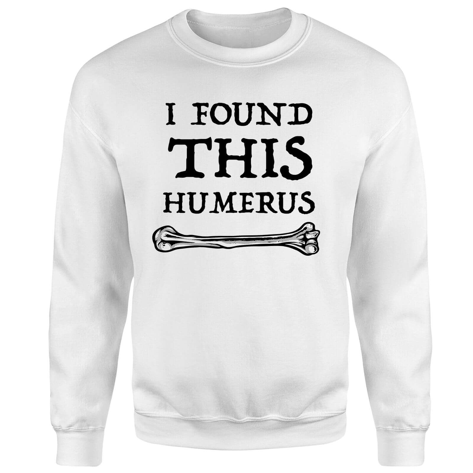 I Found This Humerus Sweatshirt - White - S - White