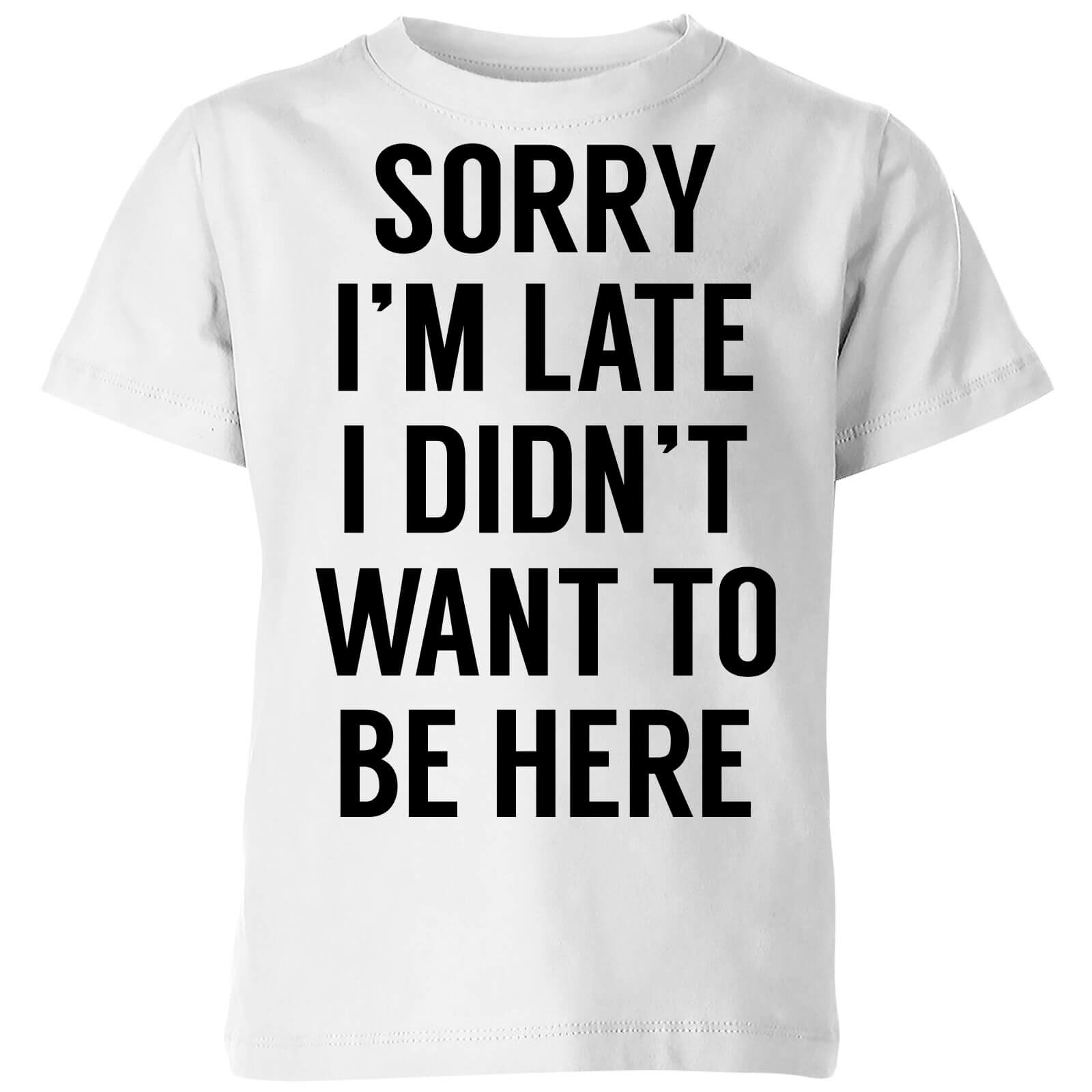 Sorry Im Late I didnt Want to be Here Kids' T-Shirt - White - 3-4 Years - White