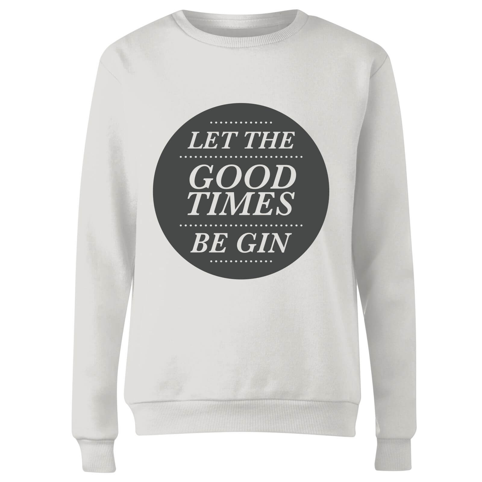 Let the Good Times Be Gin Women's Sweatshirt - White - S - White