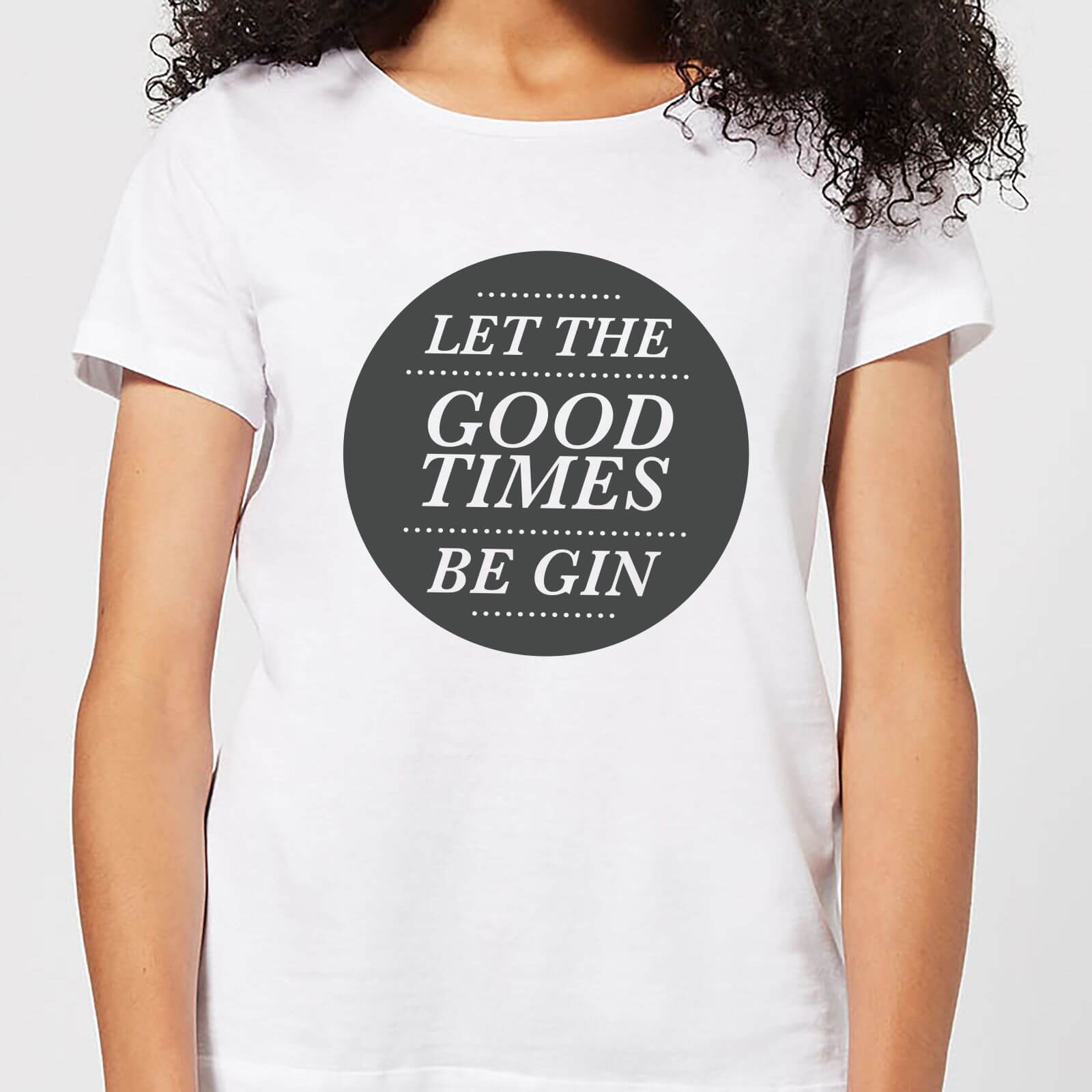 Let the Good Times Be Gin Women's T-Shirt - White - 4XL - White