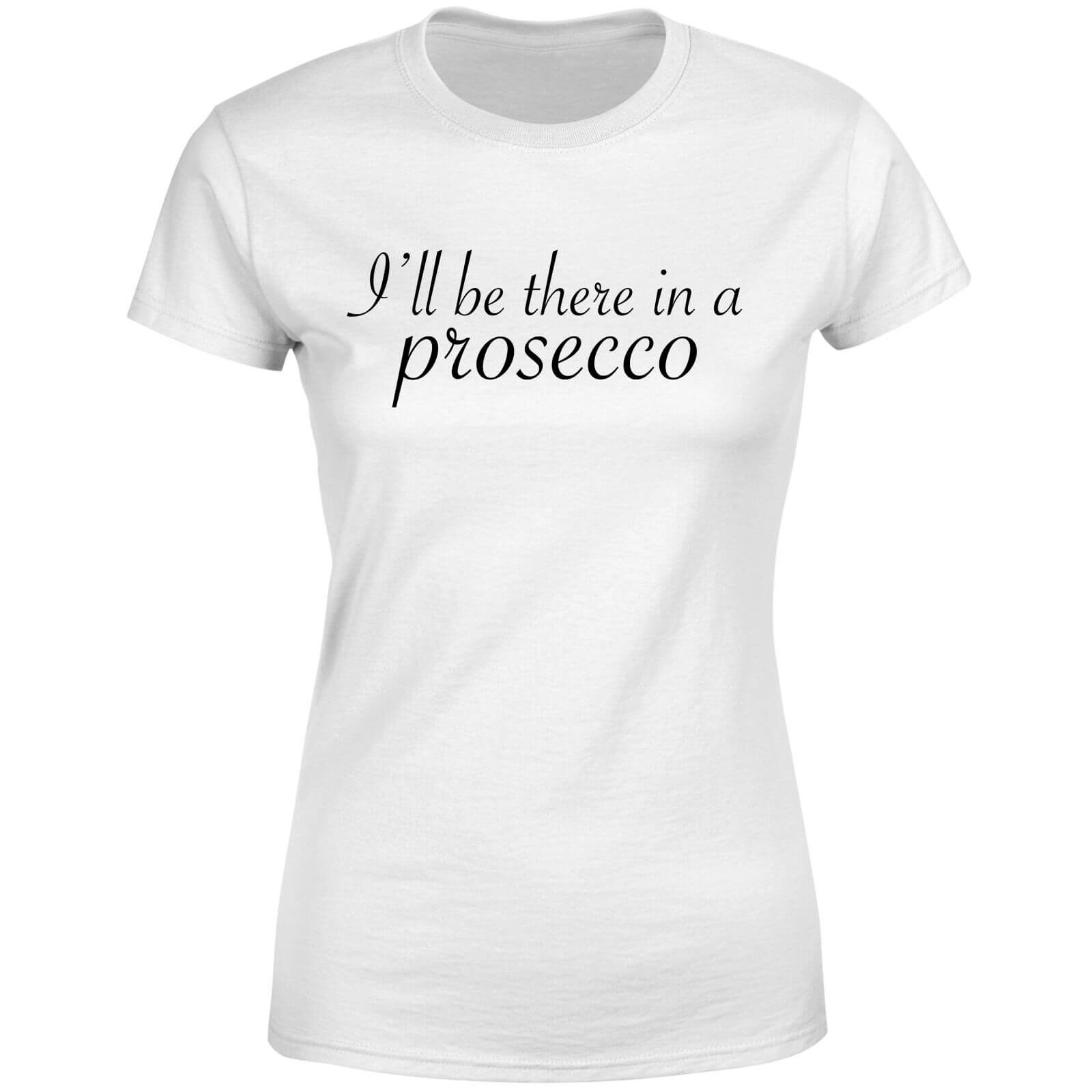 I'll be there in a Prosecco Women's T-Shirt - White - S - White