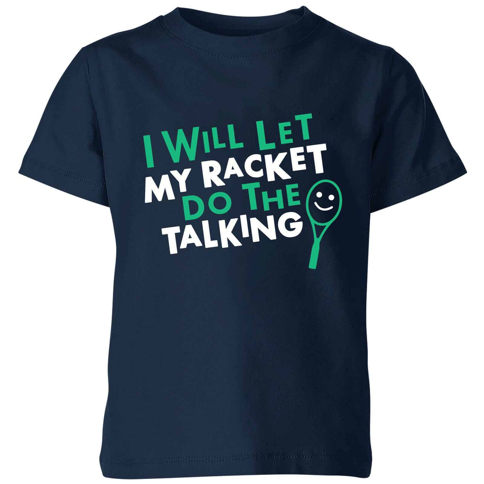 I will let my Racket do the Talking Kids' T-Shirt - Navy - 3-4 Years - Navy