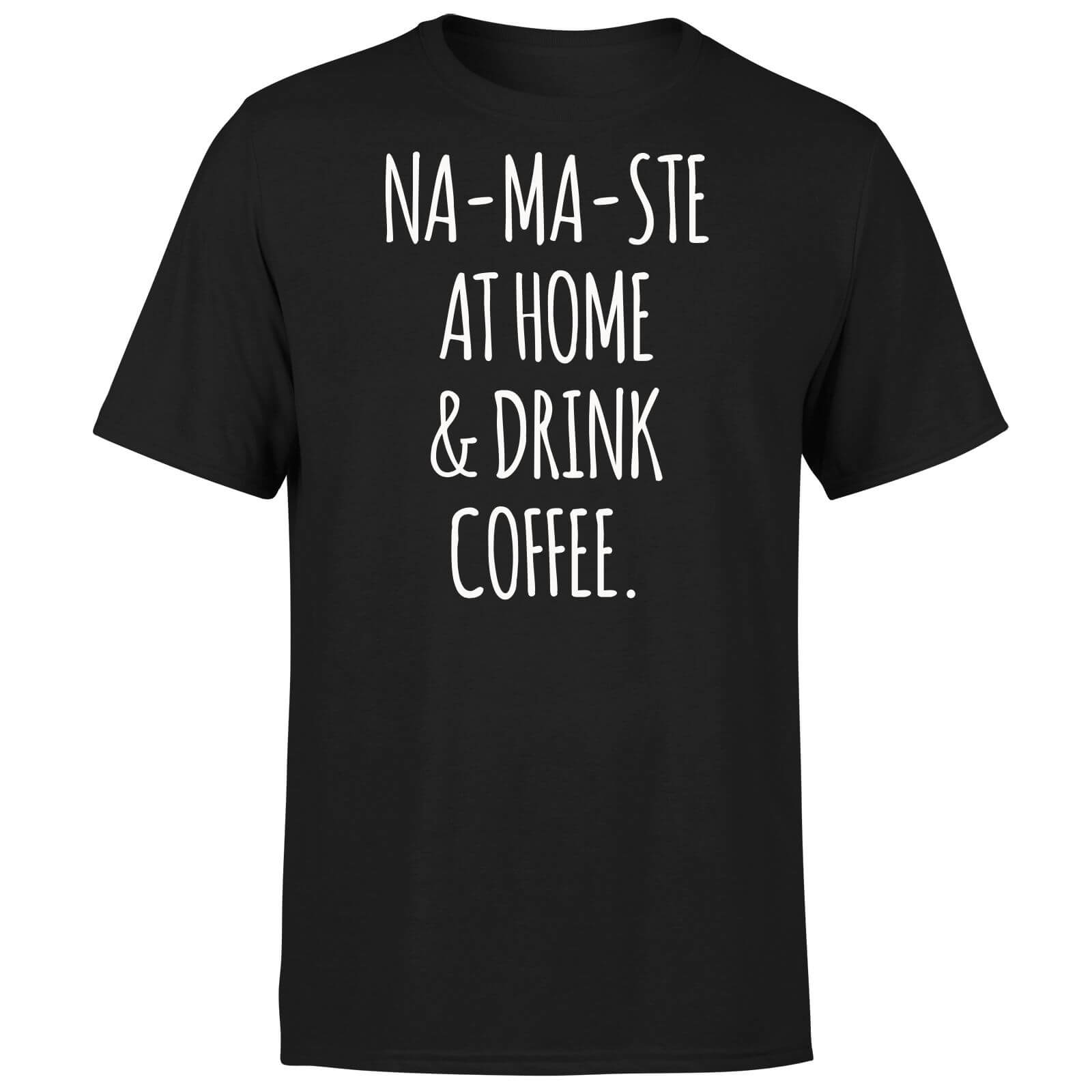 Na-ma-ste at Home and Drink Coffee T-Shirt - Black - S - Black
