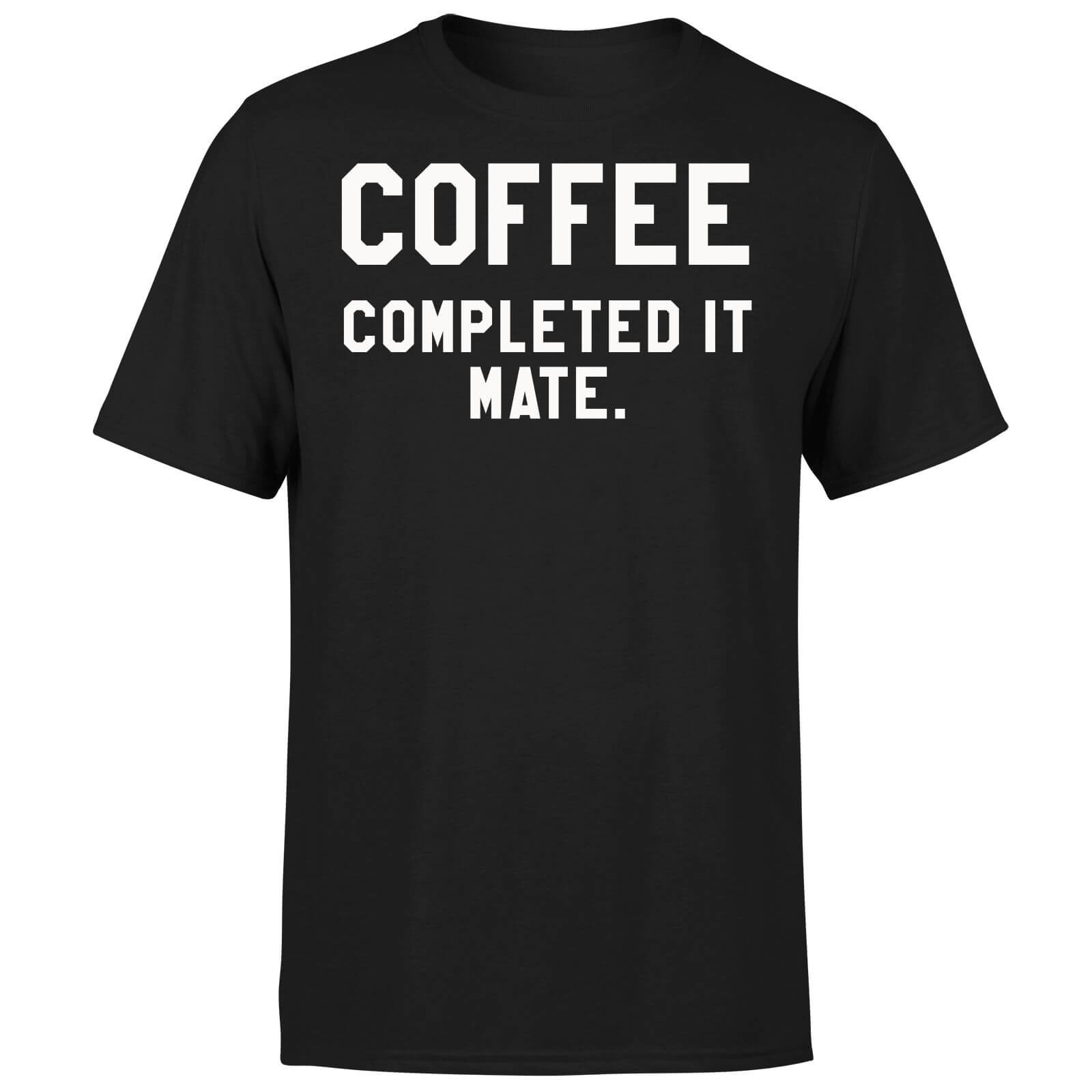 Coffee Completed it Mate T-Shirt - Black - S - Black