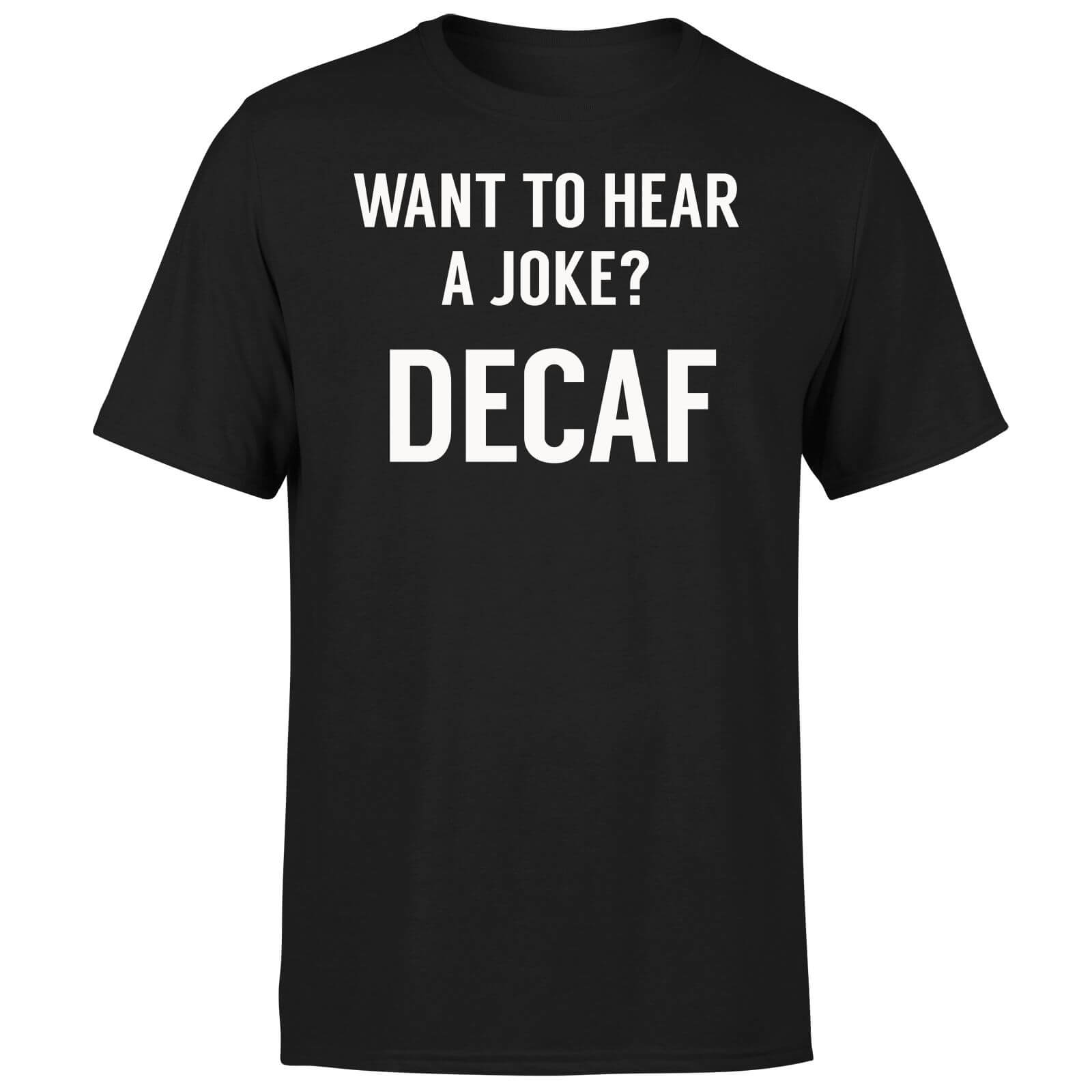 Want to Hear a Joke? Decaf T-Shirt - Black - S - Black
