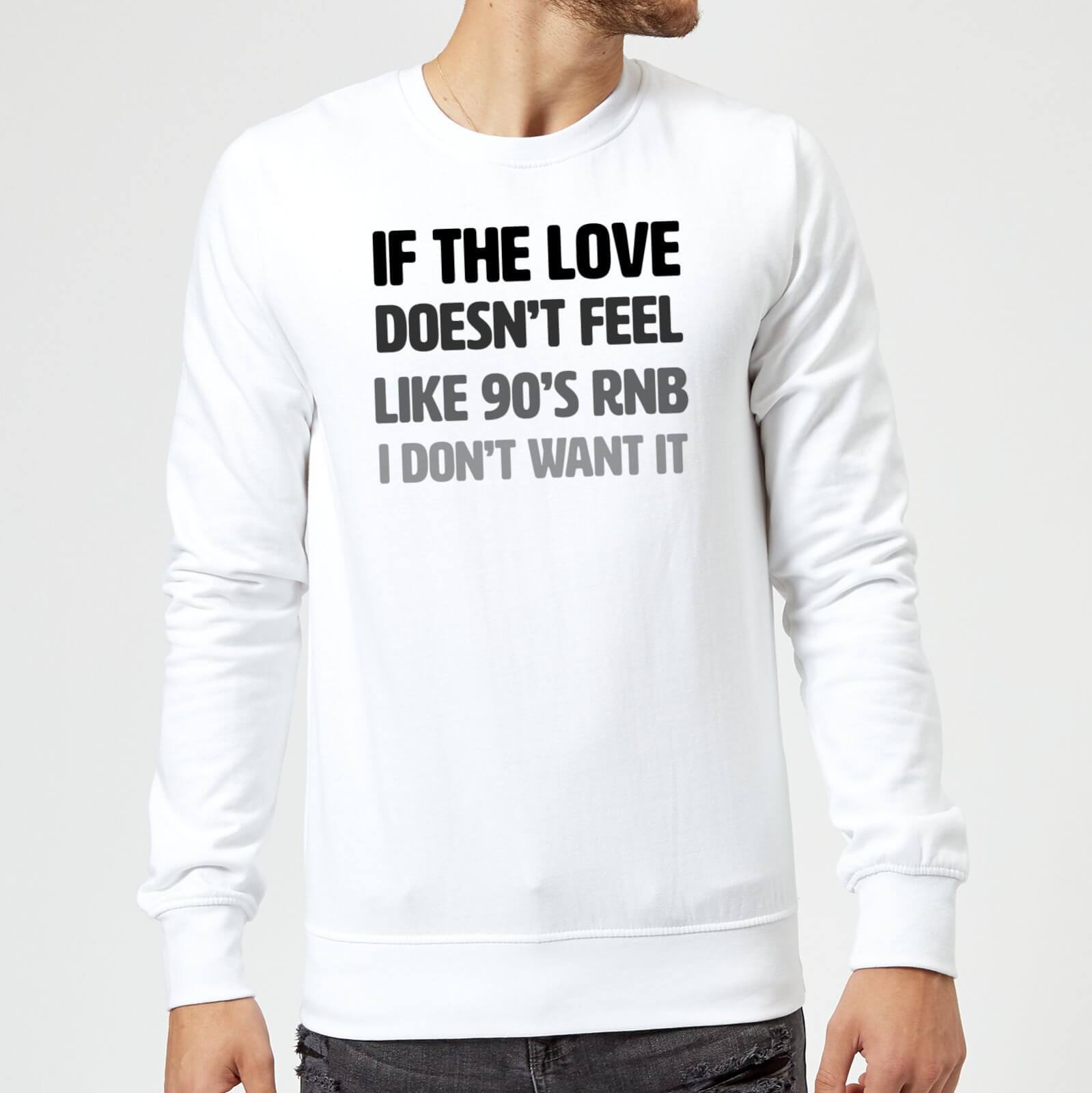 If The Love Doesn't Feel Like 90's RNB Sweatshirt - White - S - White