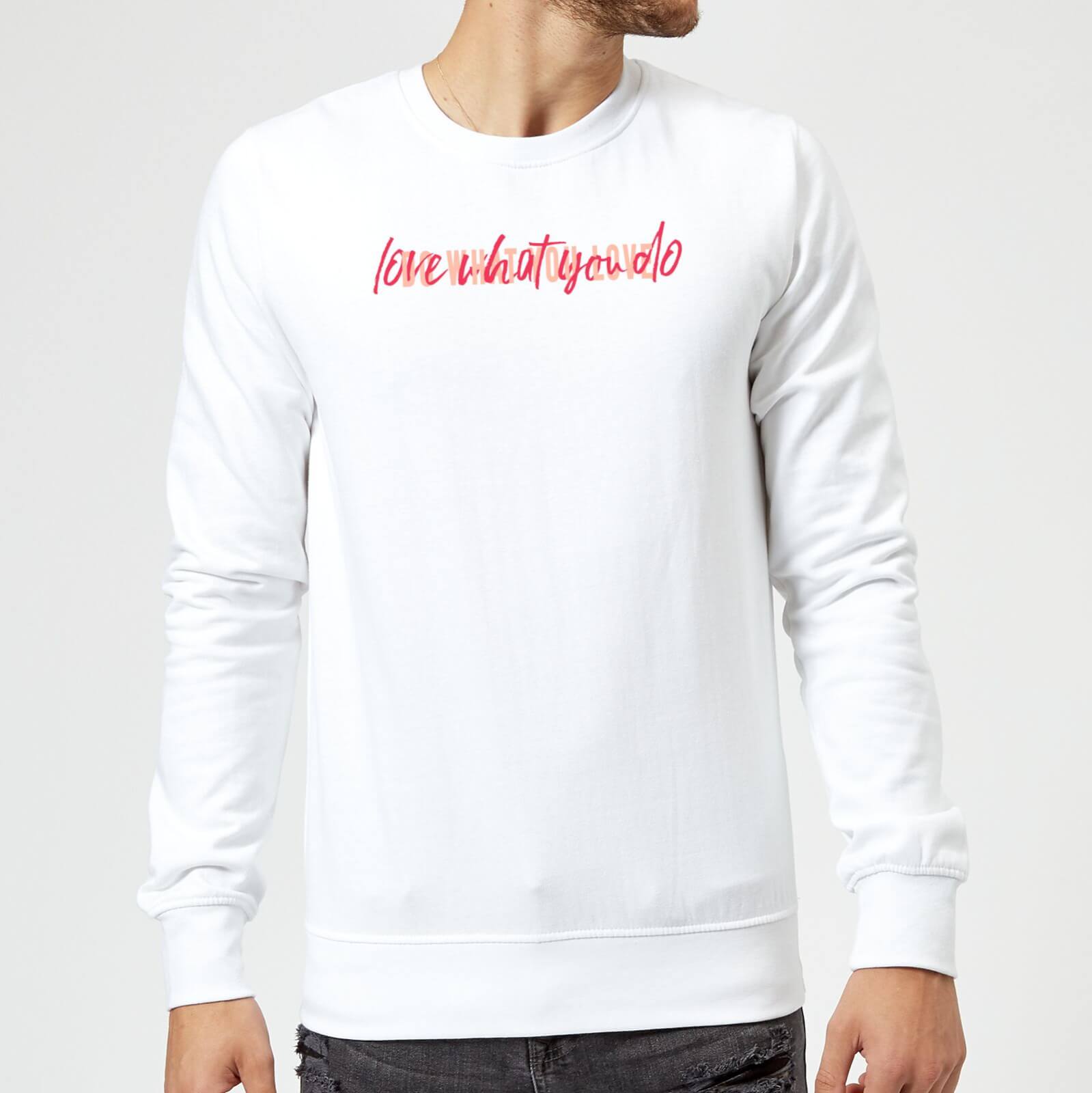 Love What You Do, Do What You Love Sweatshirt - White - S - White