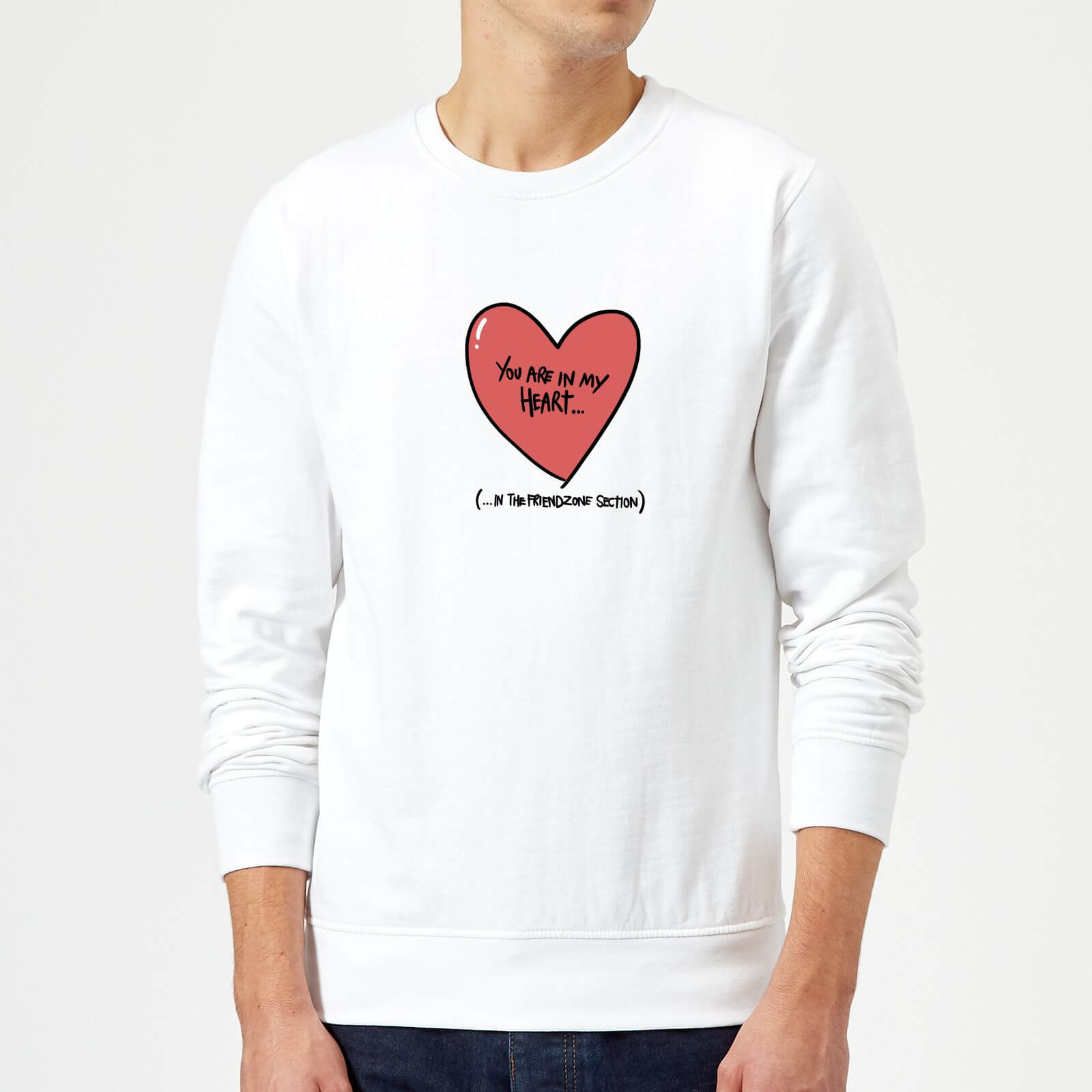 You Are In My Heart...In The Friendzone Sweatshirt - White - S - White