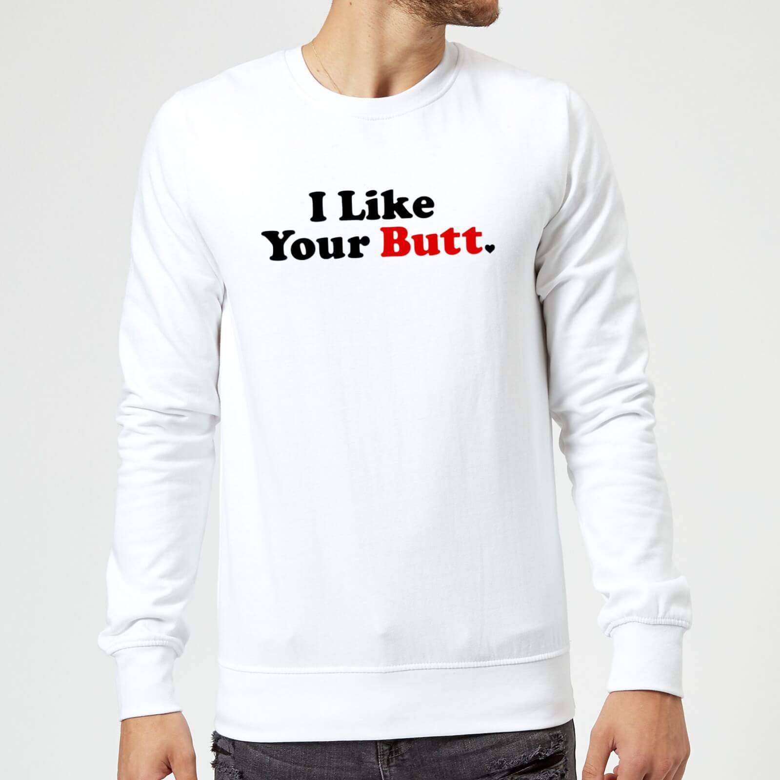 I Like Your Butt Sweatshirt - White - S - White