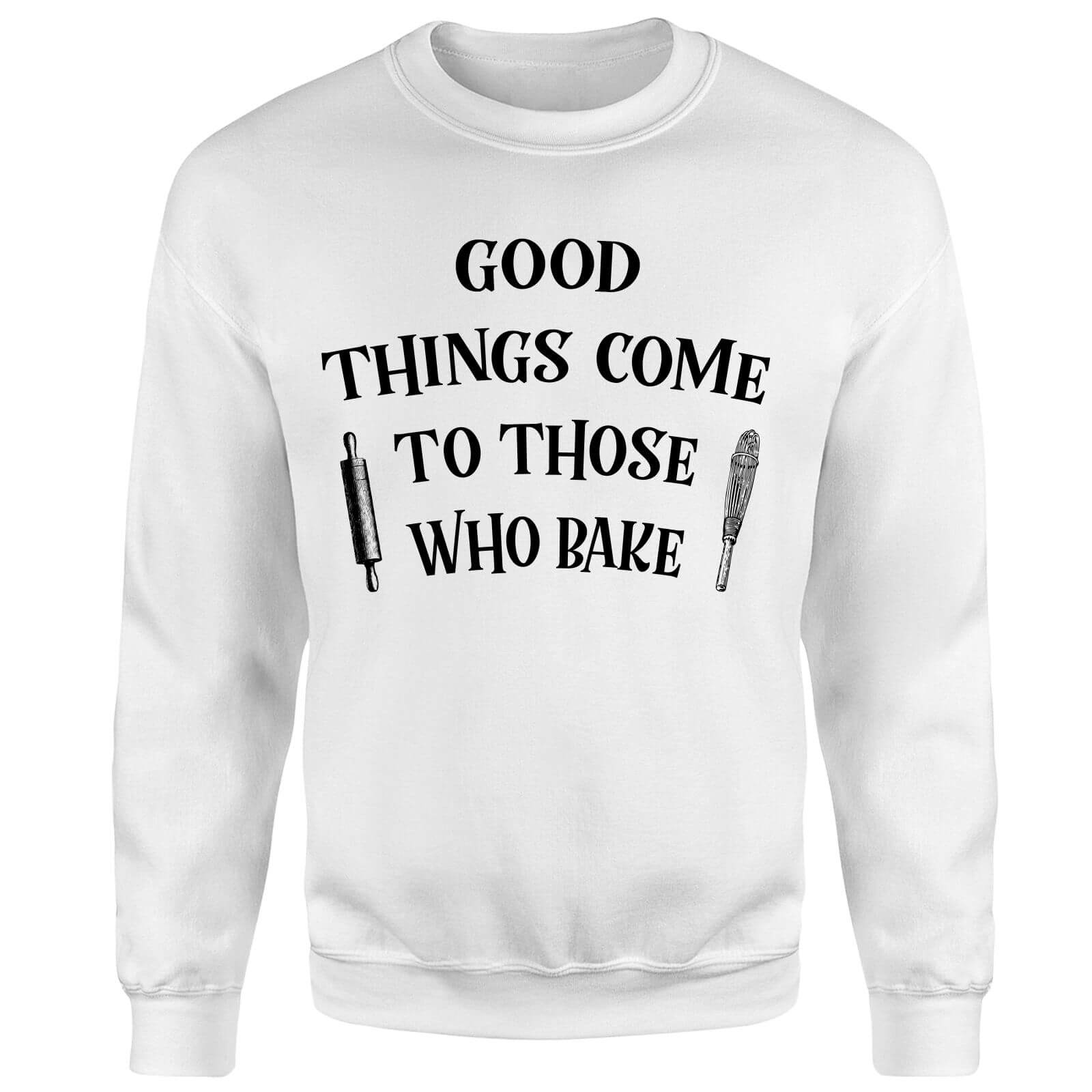 Good Things Come To Those Who Bake Sweatshirt - White - L - White
