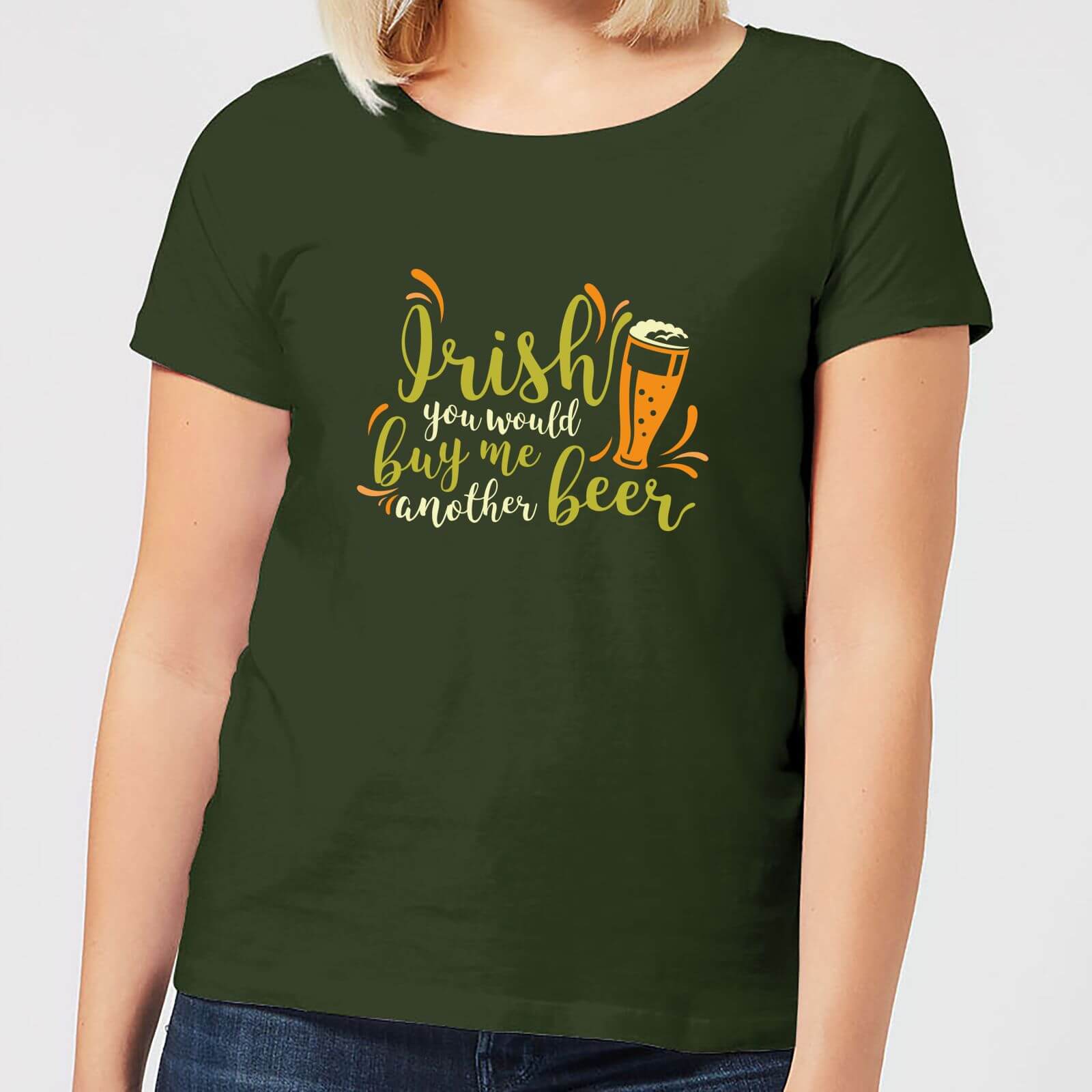 Irish You Would Buy Me Another Beer Women's T-Shirt - Forest Green - S - Forest Green