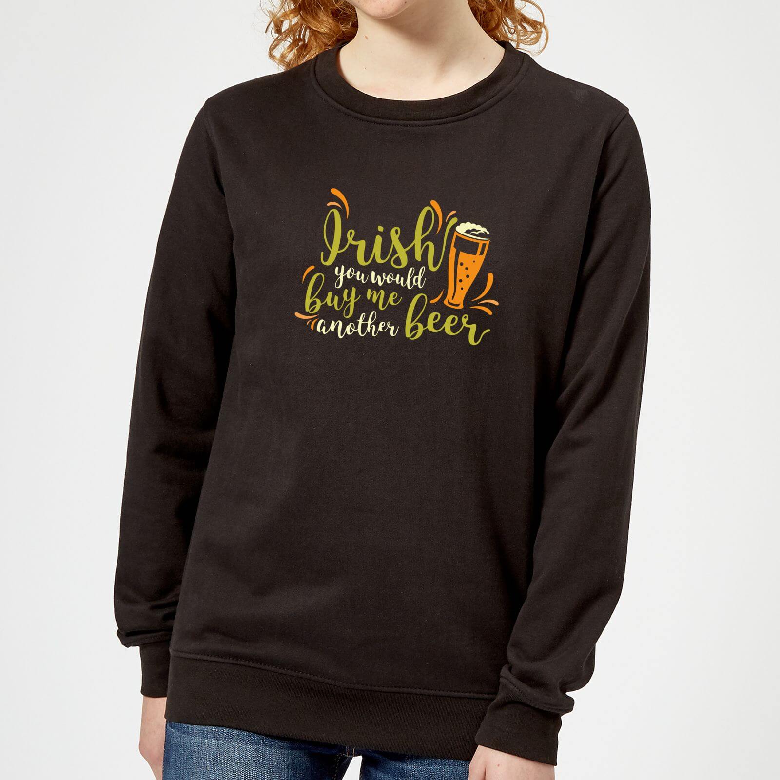 Irish You Would Buy Me Another Beer Women's Sweatshirt - Black - XS - Black