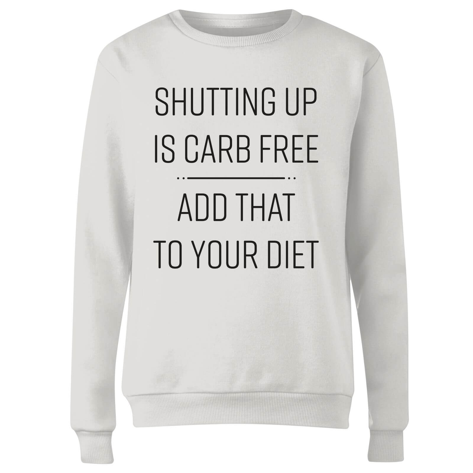 Shutting Up Is Carb Free Women's Sweatshirt - White - XS - White