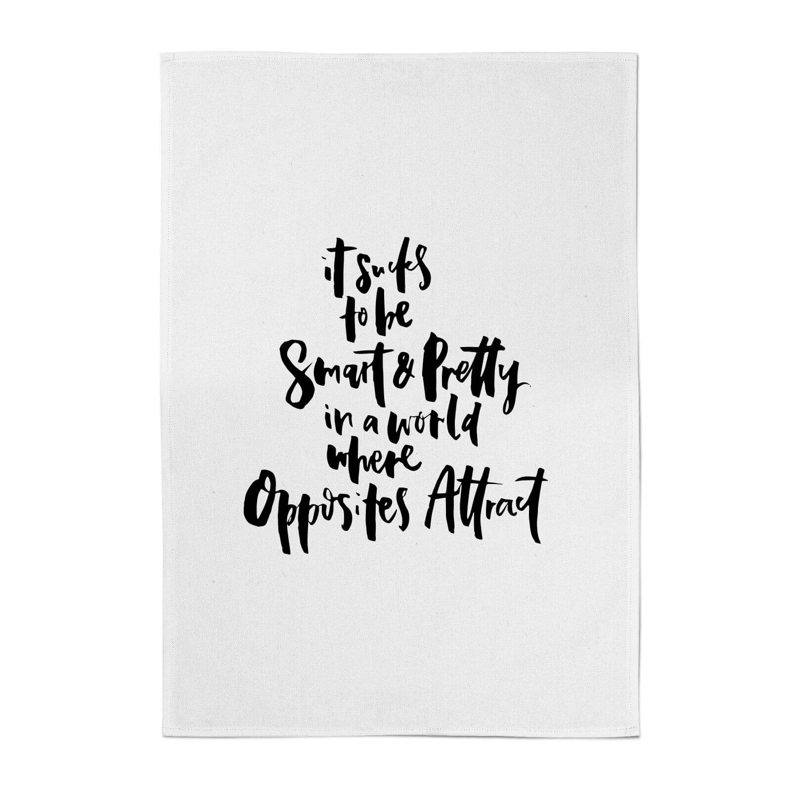 PlanetA444 It Sucks To Be Smart and Pretty In A World Where Opposites Attract Cotton Tea Towel