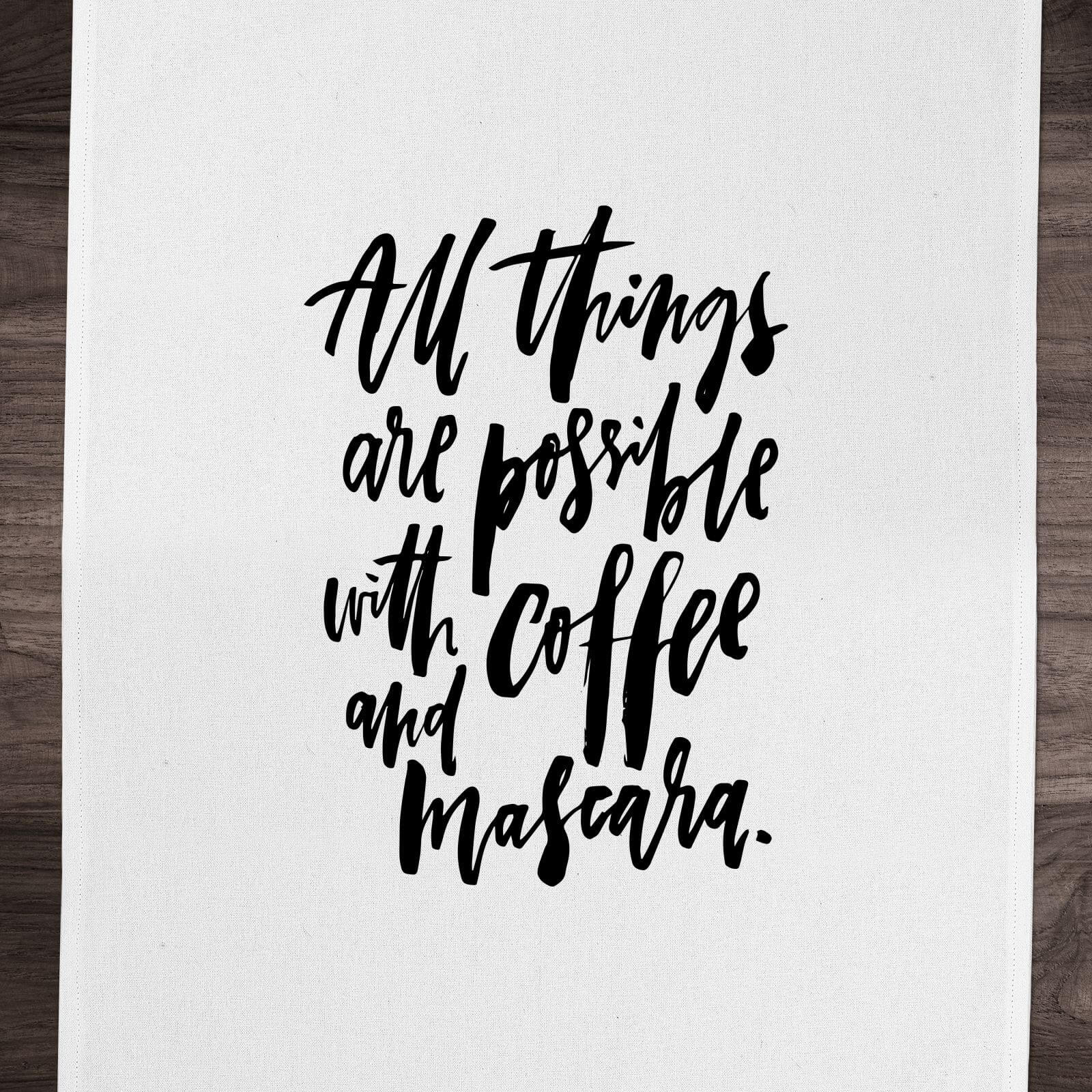 PlanetA444 All Things Are Possible with Coffee and Mascara Cotton Tea Towel