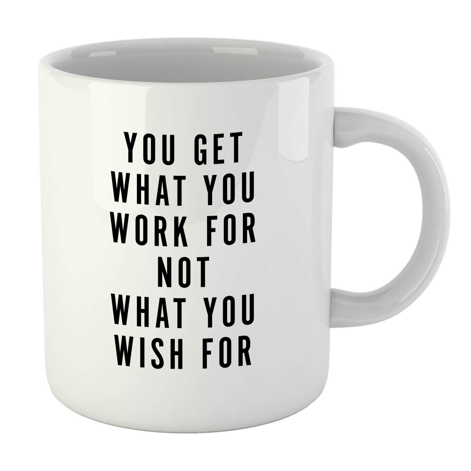 PlanetA444 You Get What You Work for Mug