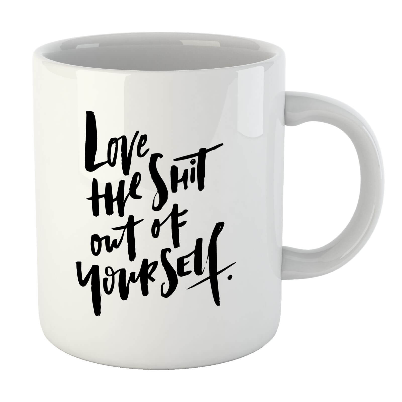 PlanetA444 Love The Shit Out Of Yourself Mug