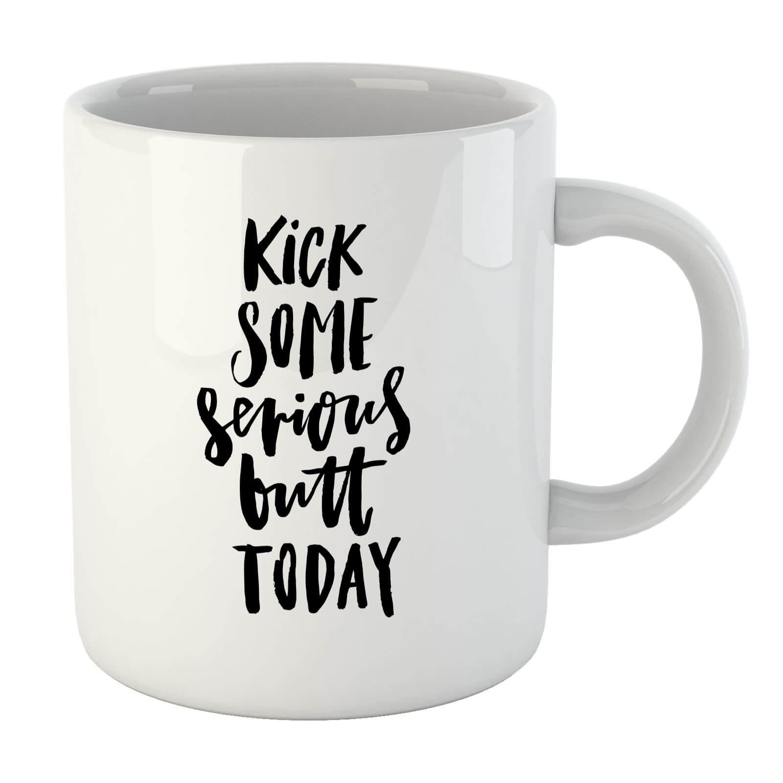 PlanetA444 Kick Some Serious Butt Today Mug