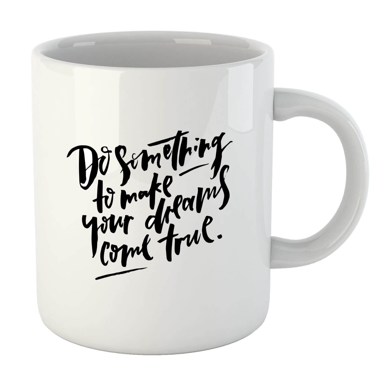 PlanetA444 Do Something To Make Your Dreams Come True Mug
