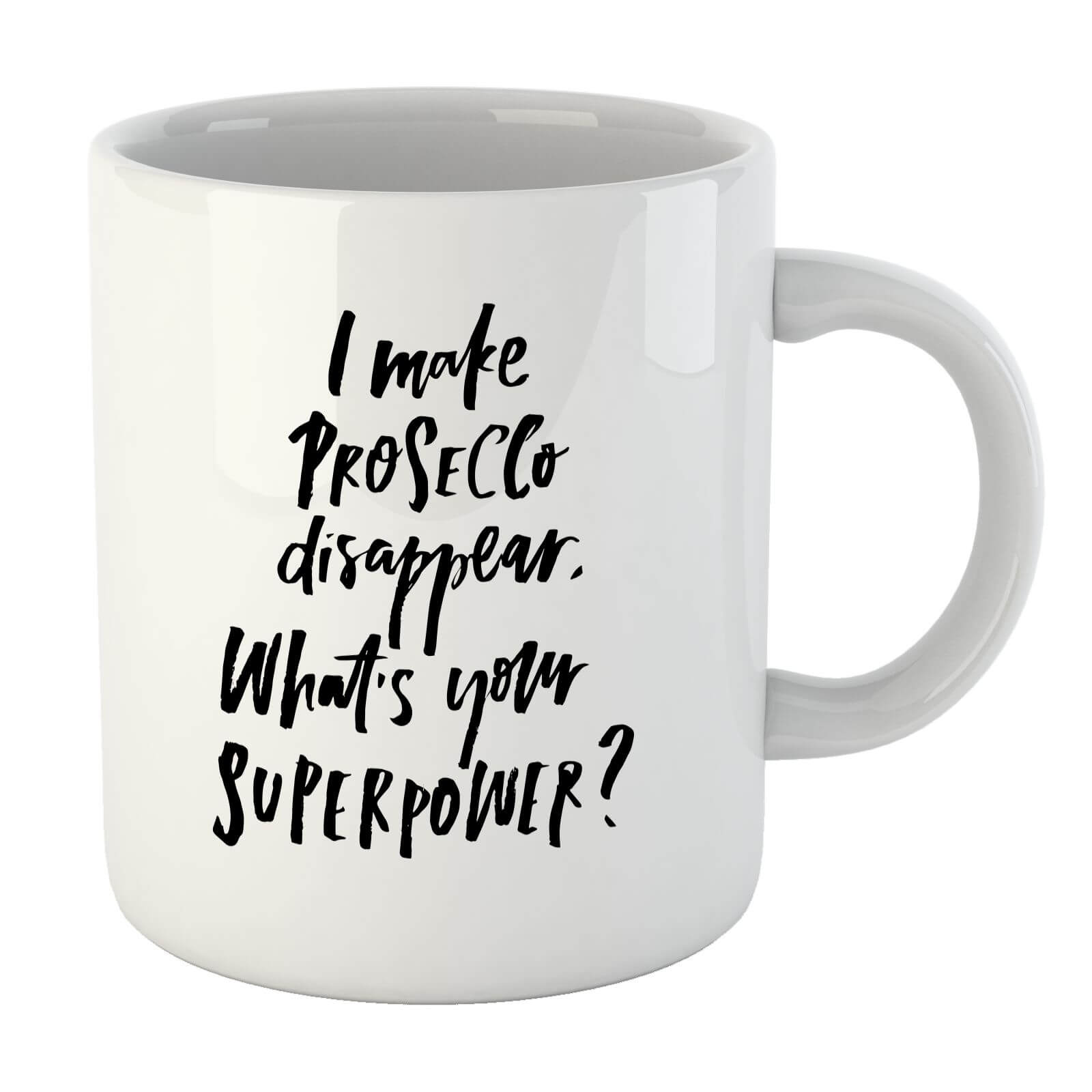 PlanetA444 I Make Prosecco Disappear, What's Your Super Power? Mug