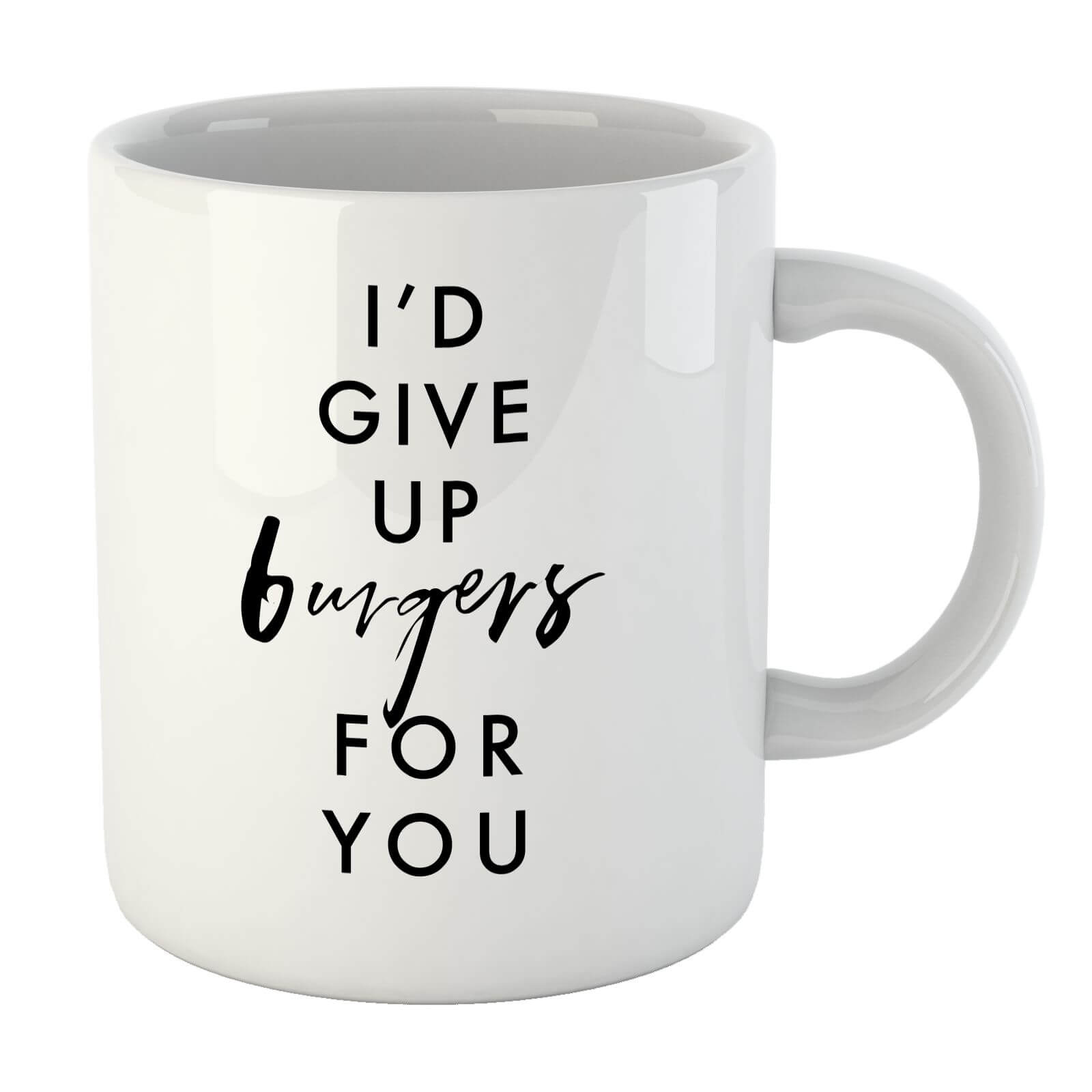 PlanetA444 I'd Give Up Burgers for You Mug