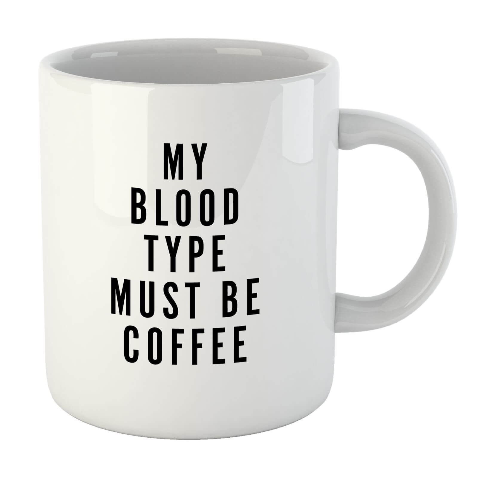 PlanetA444 My Blood Type Must Be Coffee Mug