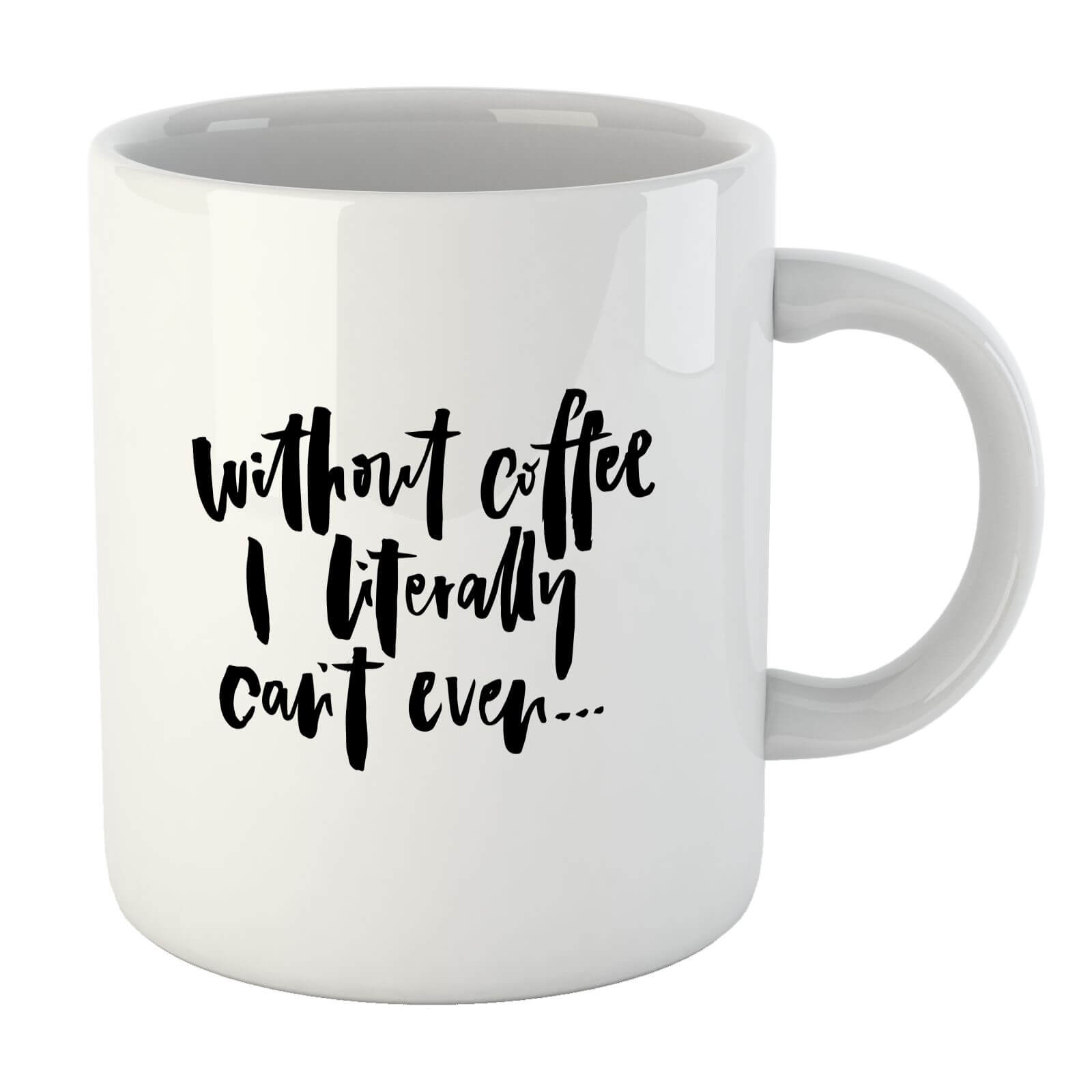 PlanetA444 Without Coffee I Literally Can't Even... Mug
