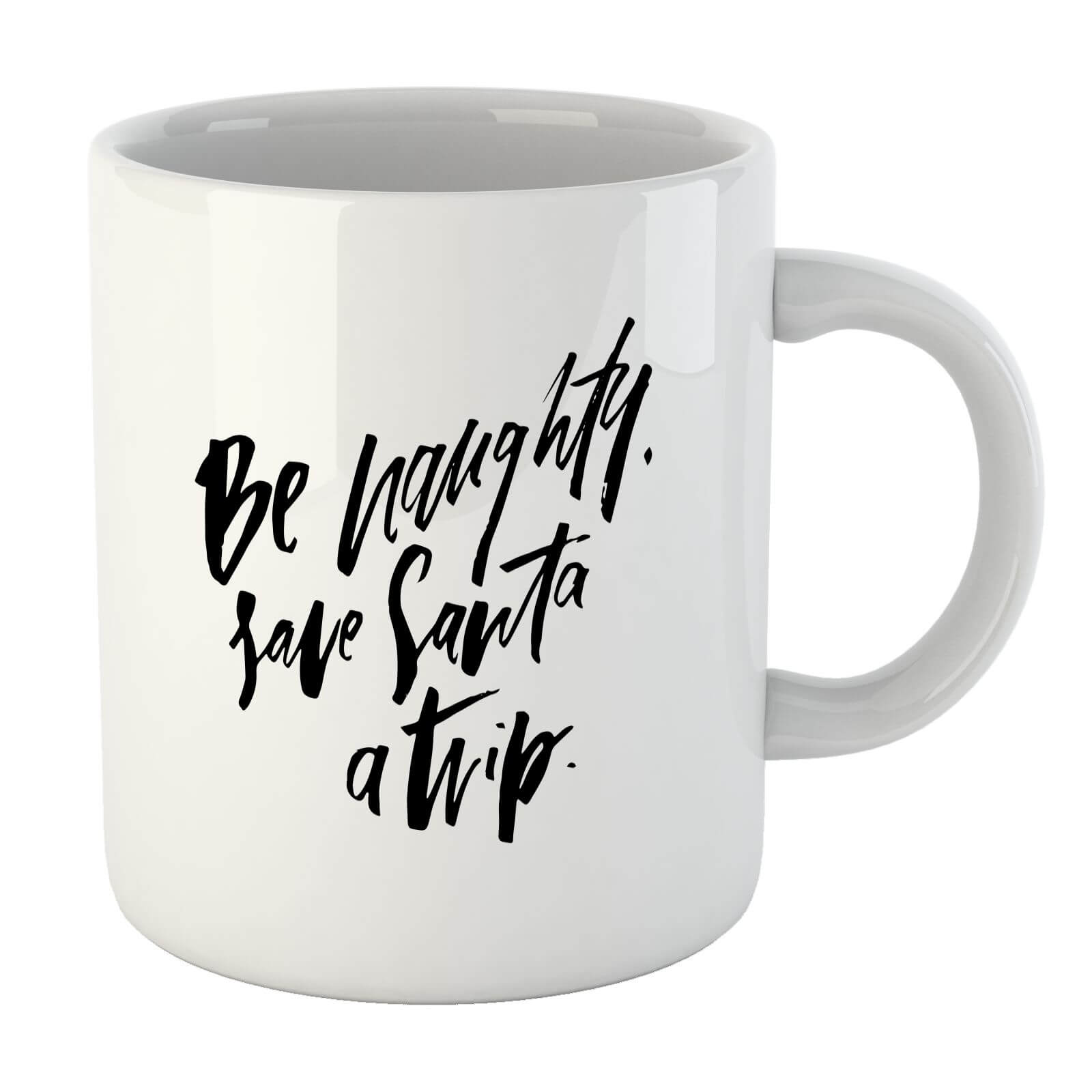 PlanetA444 Be Naughty. Save Santa A Trip Mug