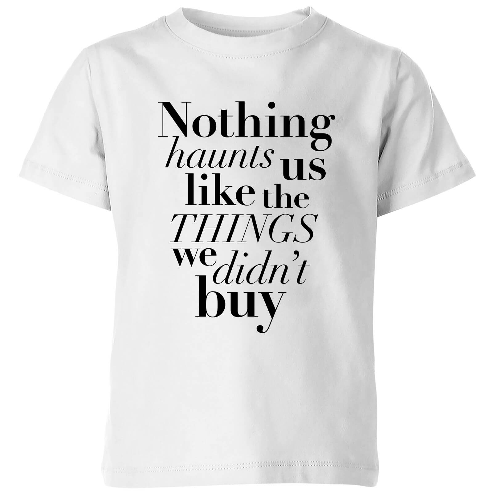 PlanetA444 Nothing Haunts Us Like The Things We Didn't Buy Kids' T-Shirt - White - 3-4 Years - White