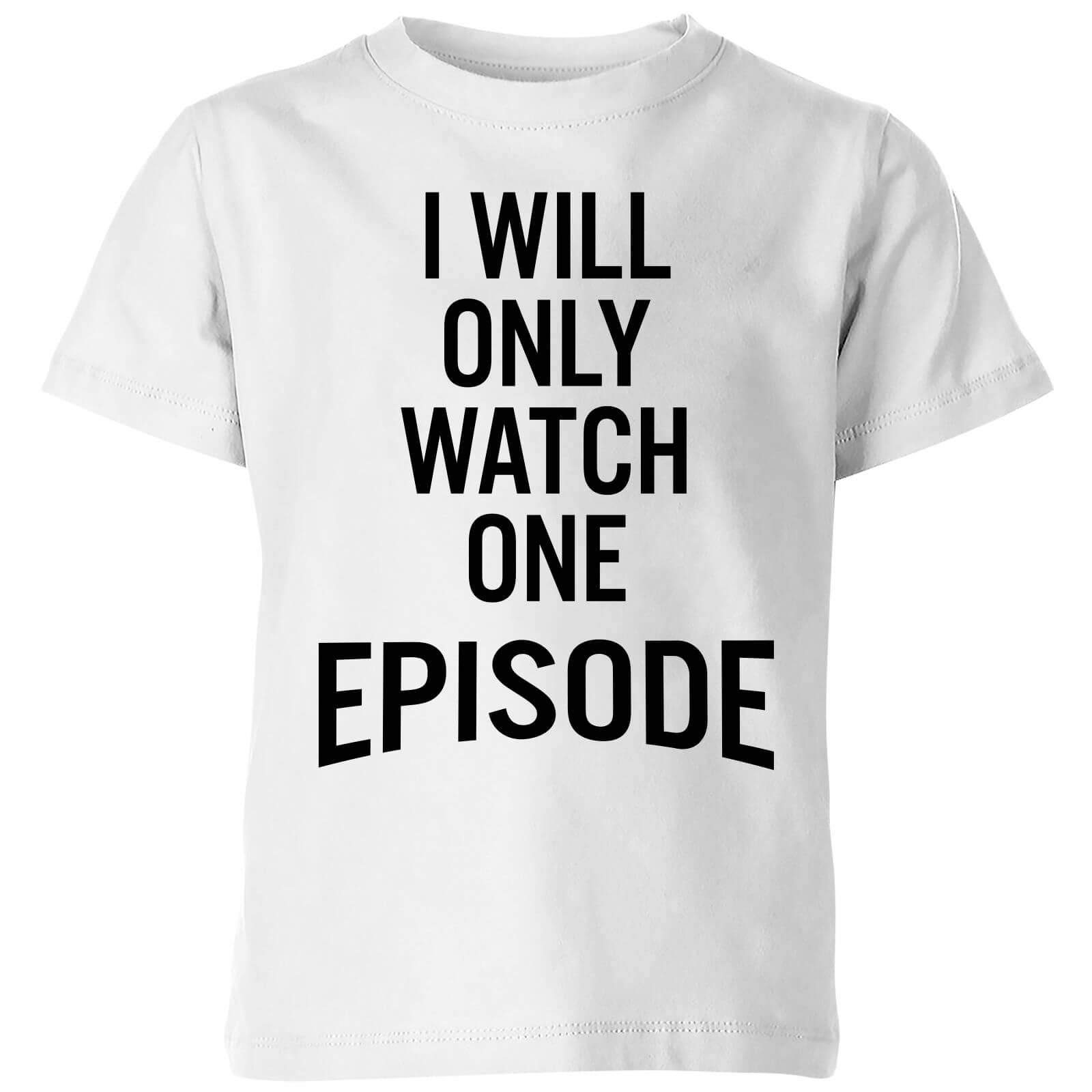 PlanetA444 I Will Only Watch One Episode Kids' T-Shirt - White - 3-4 Years - White