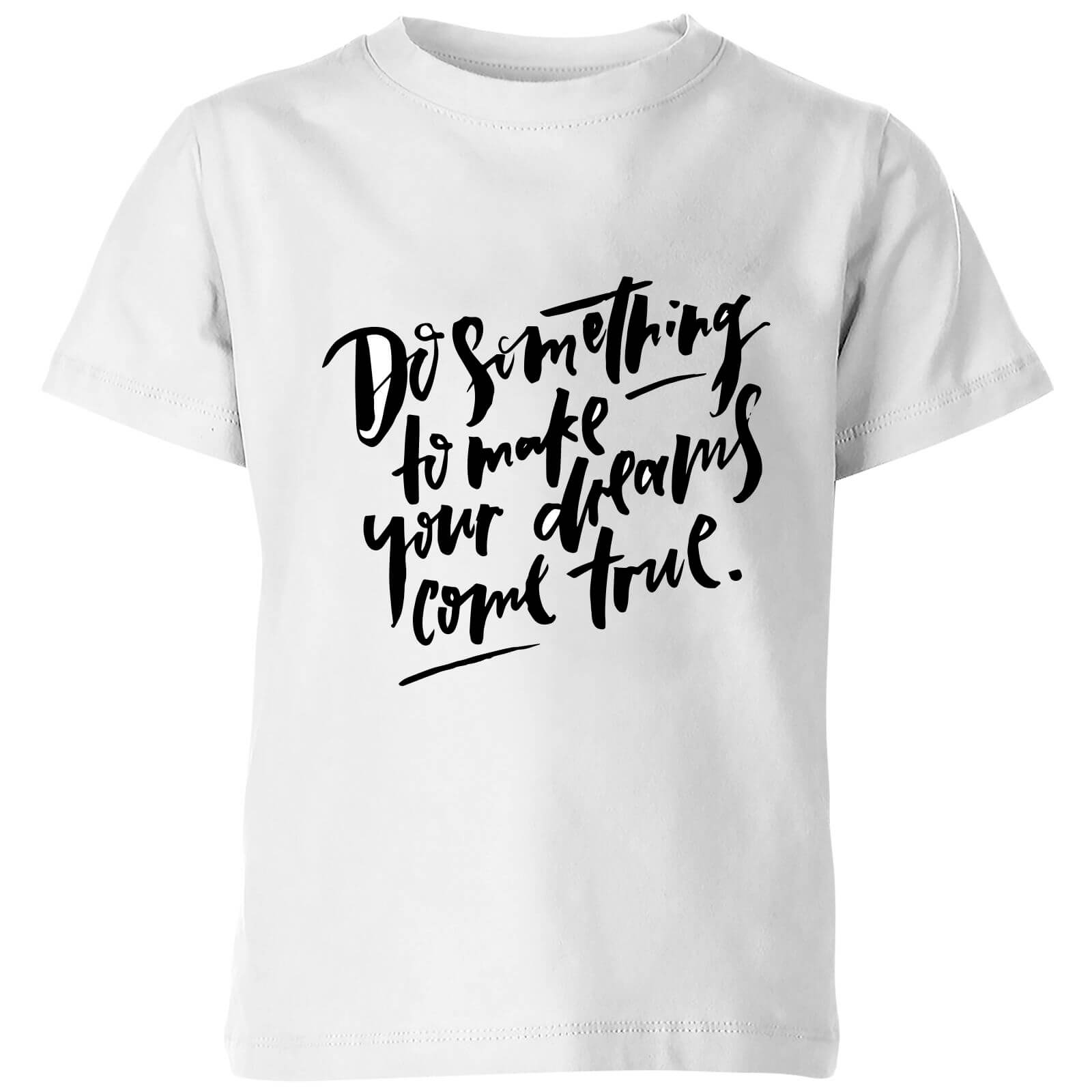 PlanetA444 Do Something To Make Your Dreams Come True Kids' T-Shirt - White - 3-4 Years - White