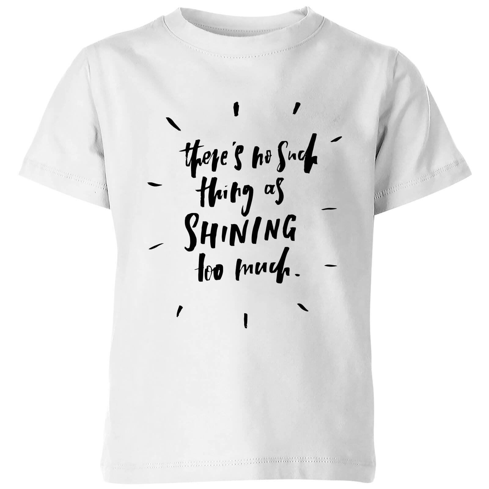 PlanetA444 There's No Such Thing As Shining Too Much Kids' T-Shirt - White - 3-4 Years - White