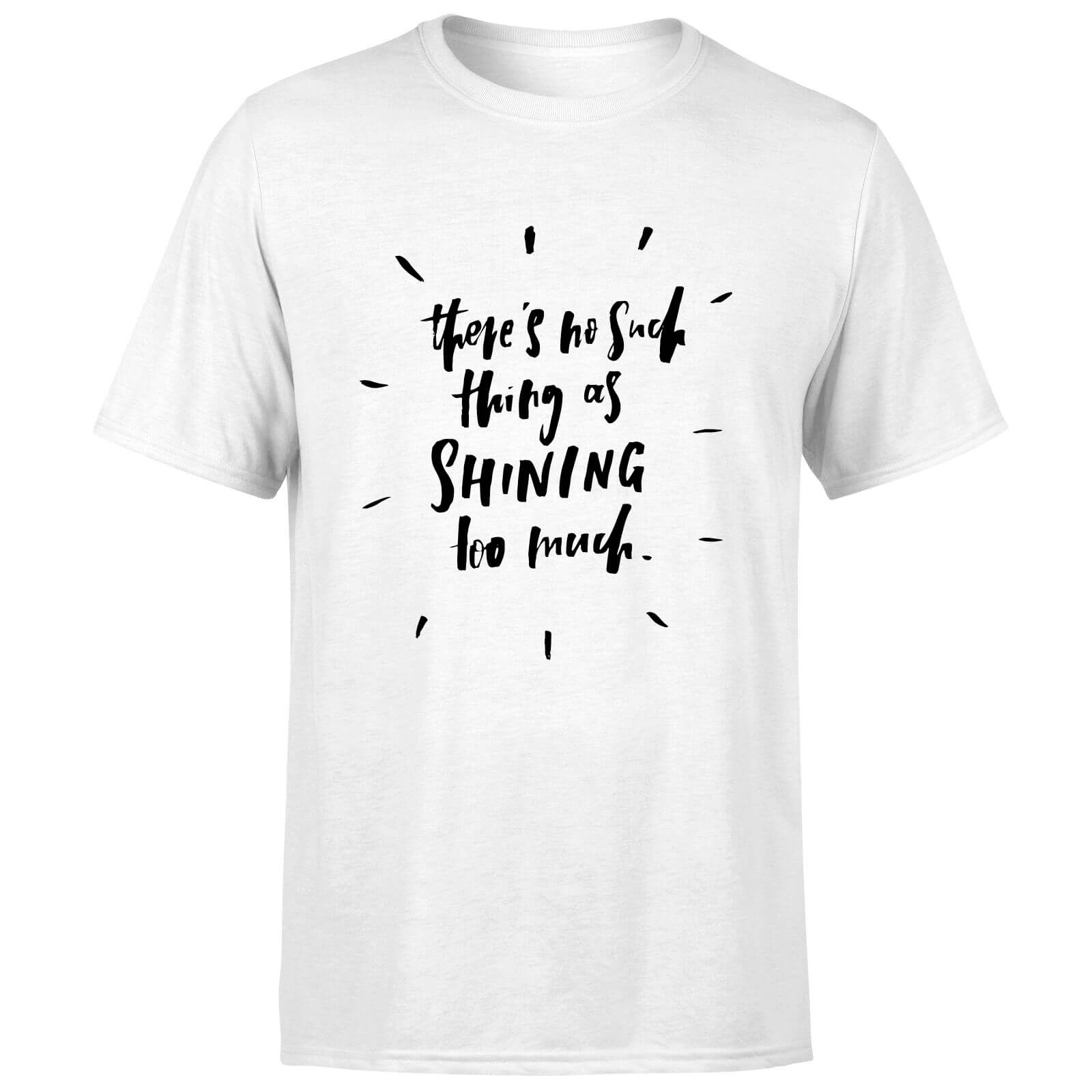 PlanetA444 There's No Such Thing As Shining Too Much Men's T-Shirt - White - S - White