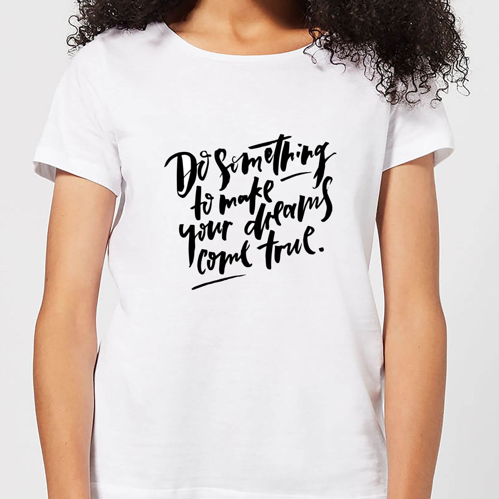 Do Something To Make Your Dreams Come True Women's T-Shirt - White - S - White