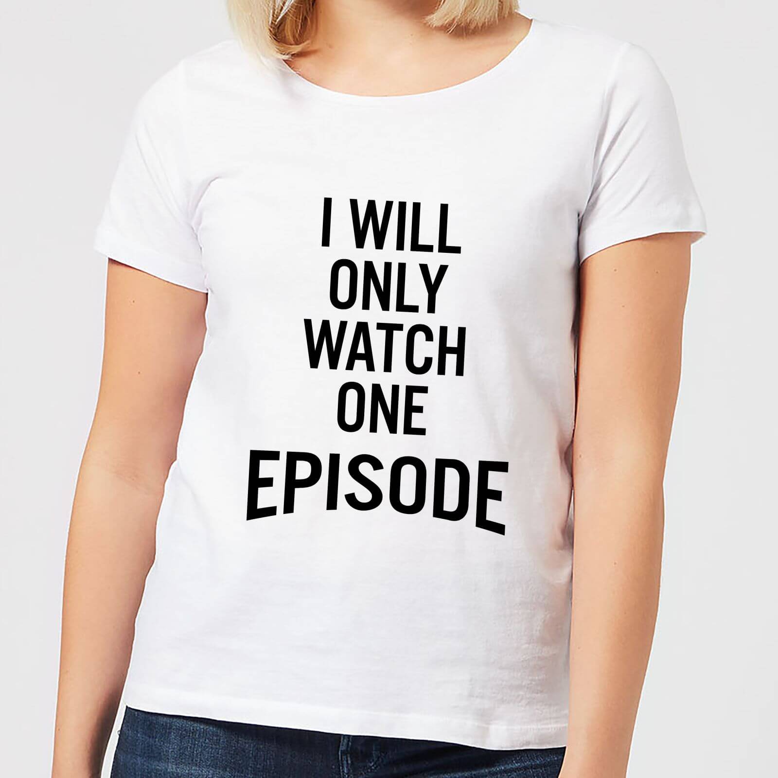 I Will Only Watch One Episode Women's T-Shirt - White - S - White