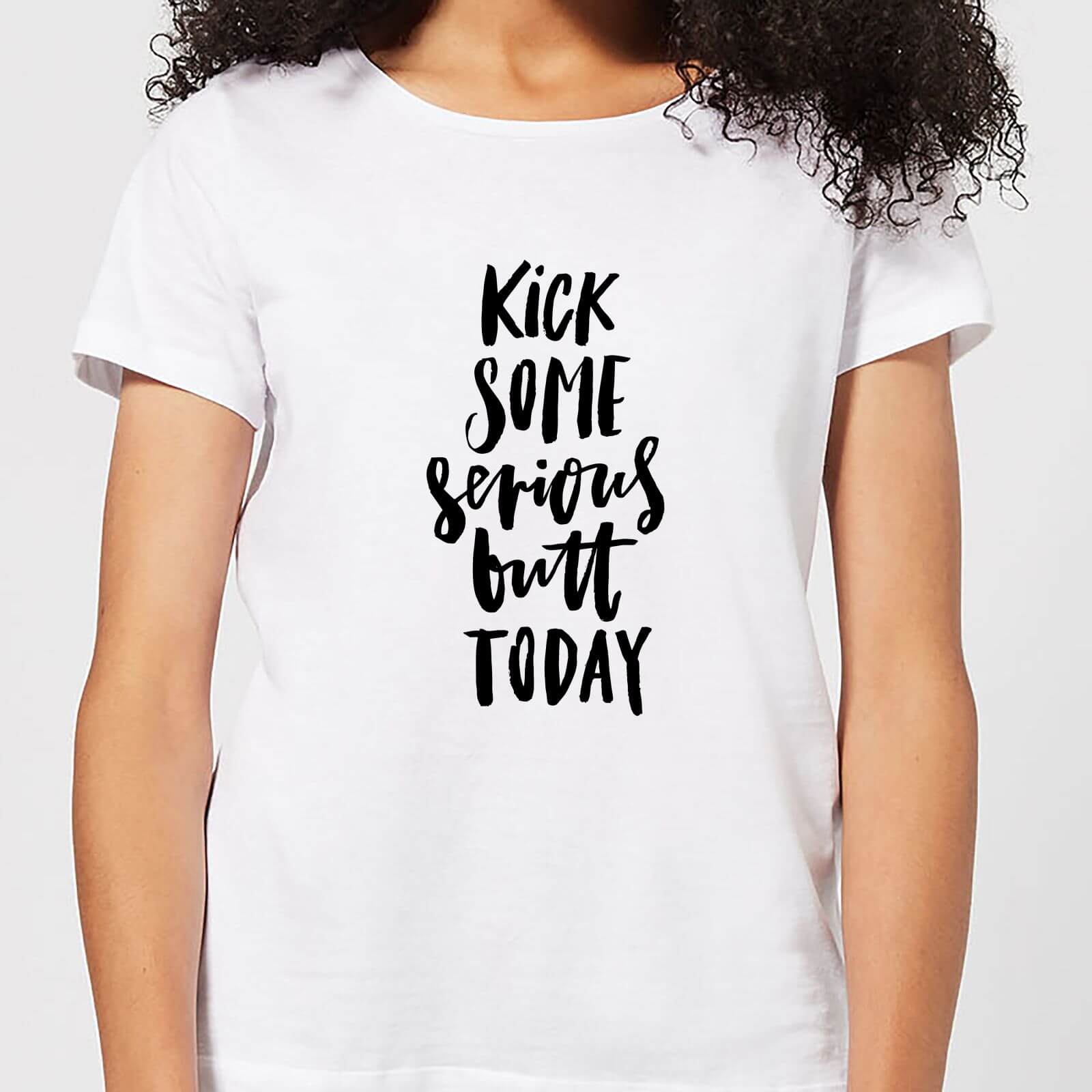 Kick Some Serious Butt Today Women's T-Shirt - White - XXL - White