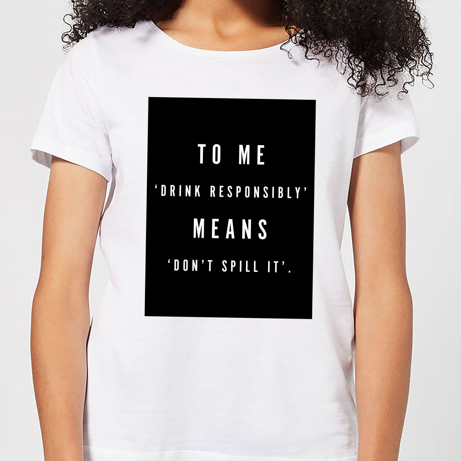 Drink Responsibly Women's T-Shirt - White - S - White