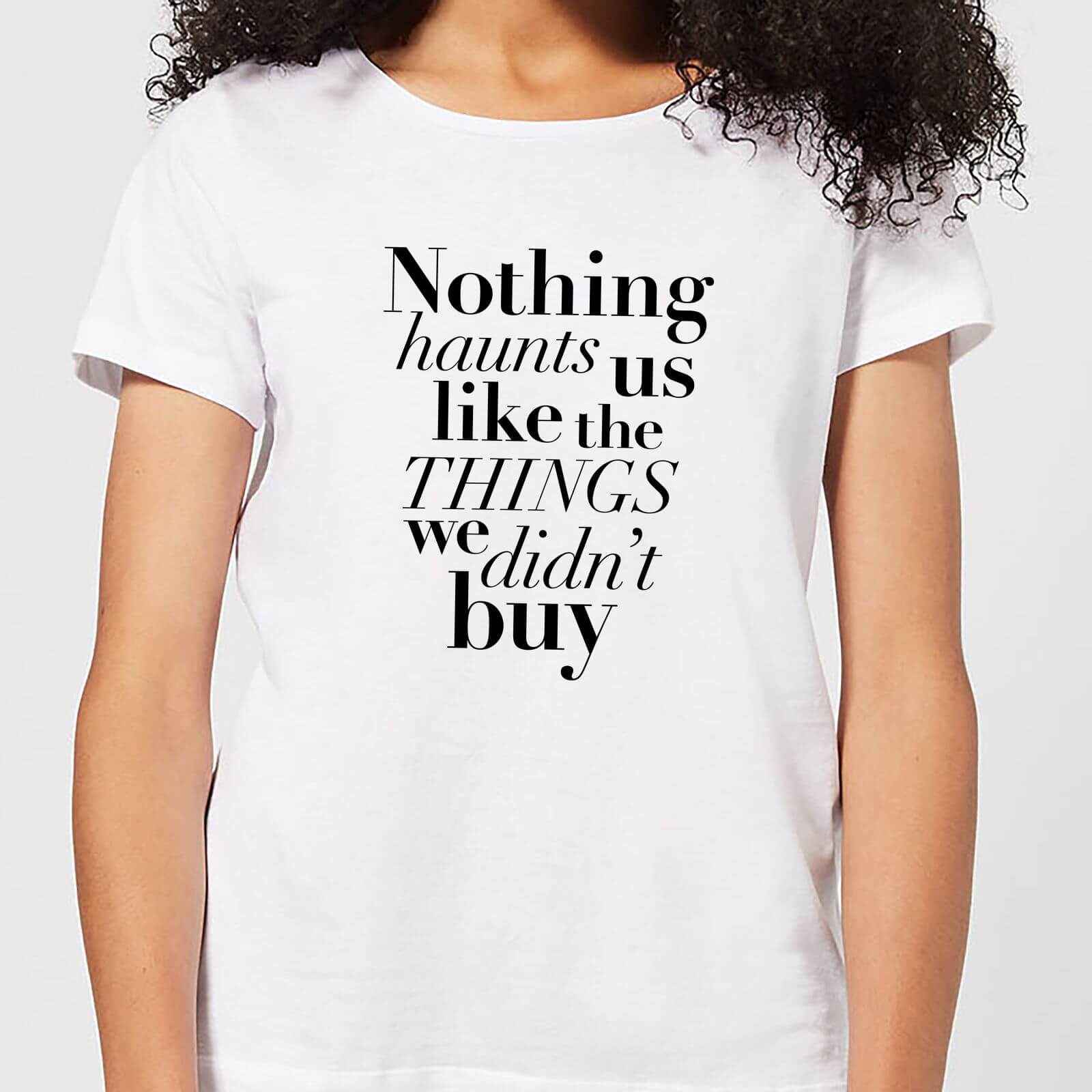 Nothing Haunts Us Like The Things We Didn't Buy Women's T-Shirt - White - S - White
